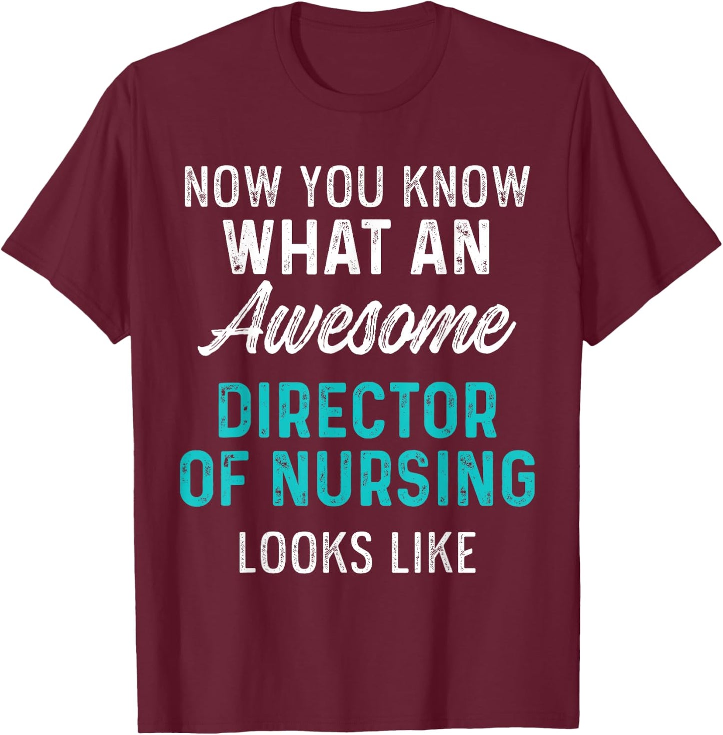 Director of Nursing Awesome RN Nurse T-Shirt - T-Shirt | Maroon