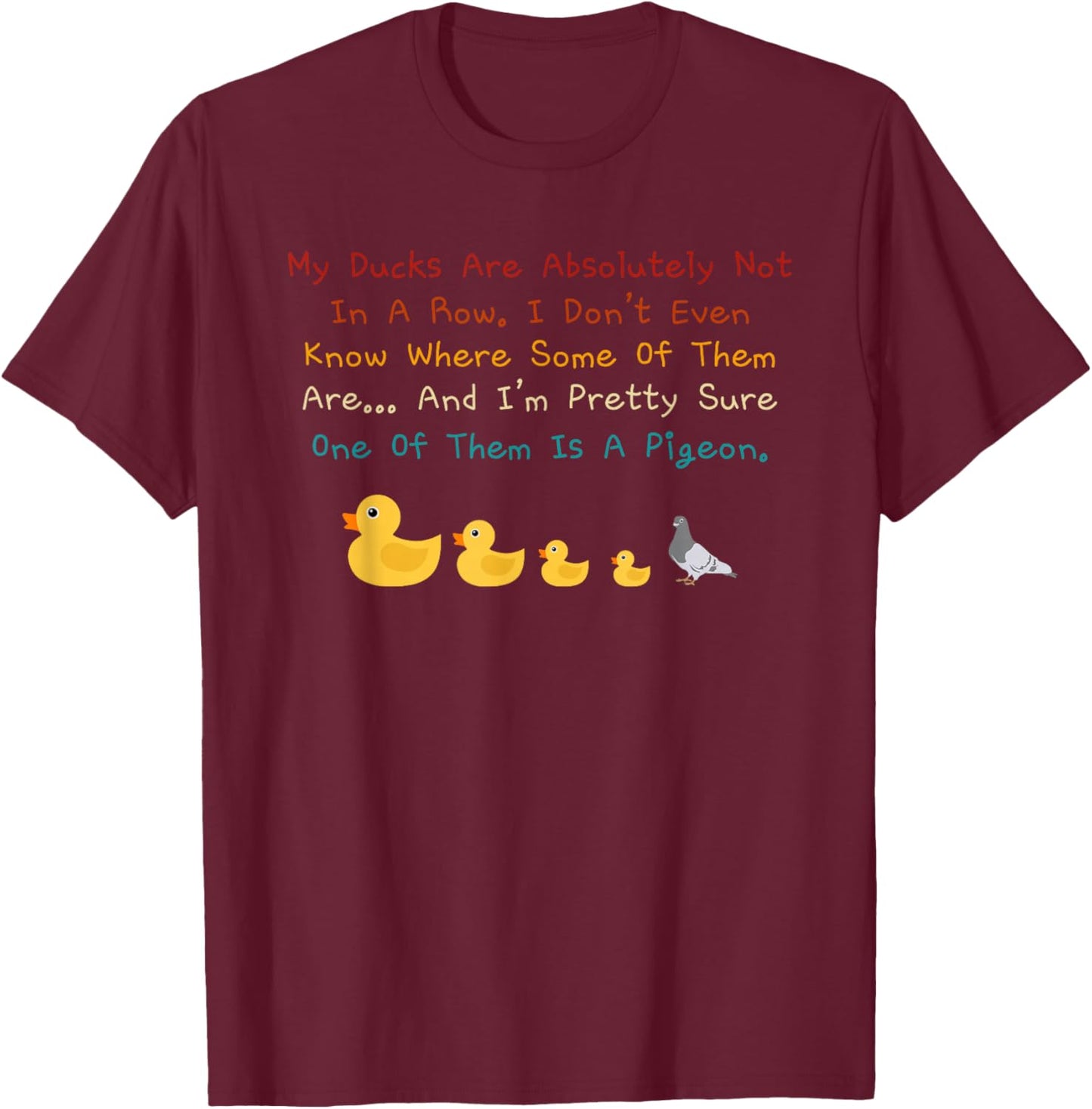 My Ducks Are Absolutely Not In A Row Retro Vintage T-Shirt - T-Shirt | Maroon