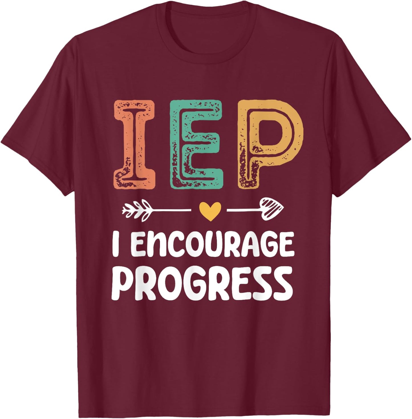 IEP I Encourage Progress - Special Education Teacher T-Shirt - T-Shirt | Maroon