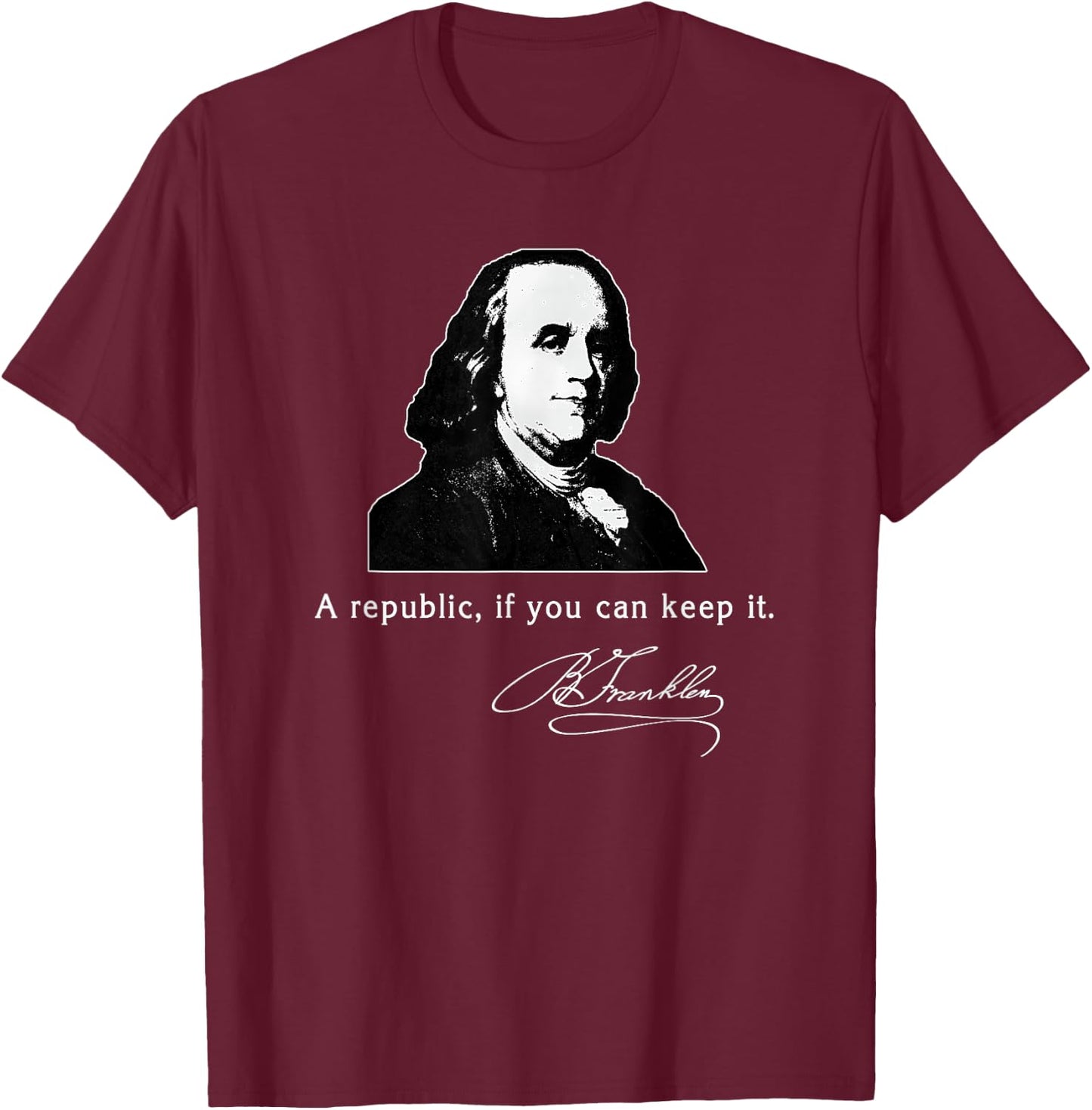 Ben Franklin Quote a Republic If You Can Keep It T-Shirt - T-Shirt | Maroon