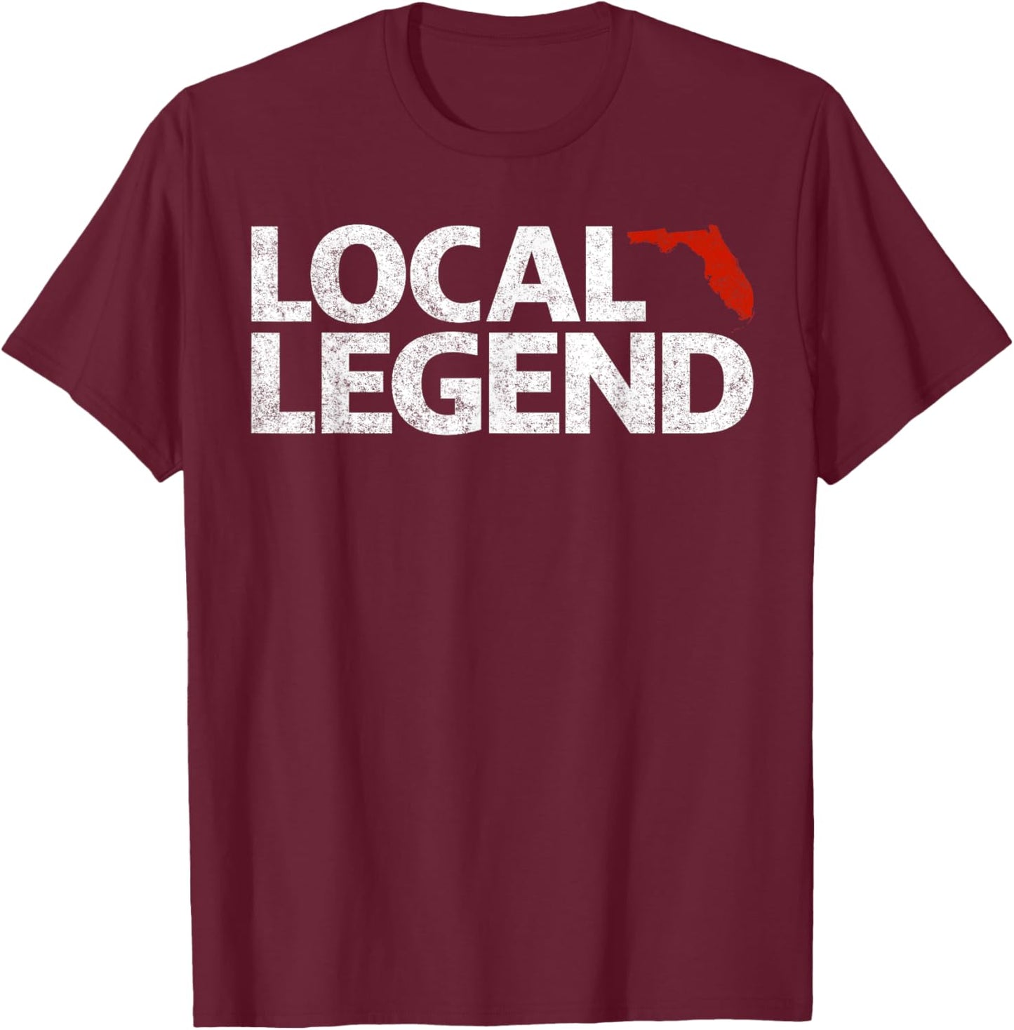 Local Florida Legend - Funny Sarcastic Florida T-Shirt - T-Shirt | Maroon