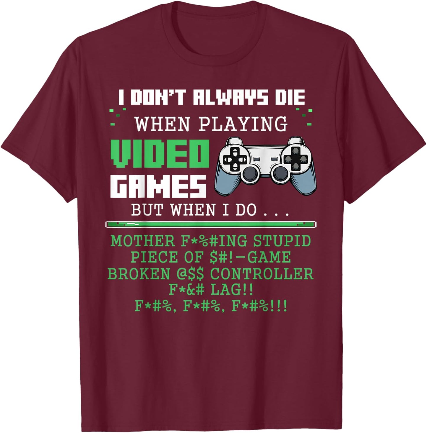I Don't Always Die When Playing Video Games Controller Gamer T-Shirt - T-Shirt | Maroon