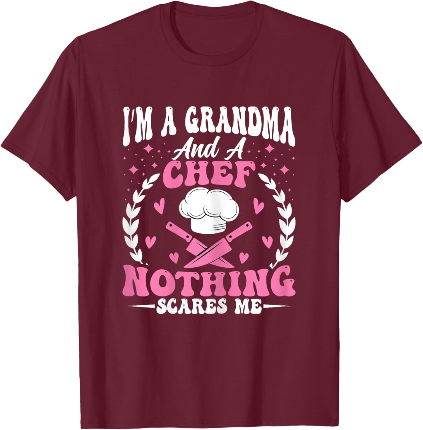 I’m a Grandma and a Chef Nothing Scares Me - Women's Cook T-Shirt - T-Shirt | Maroon