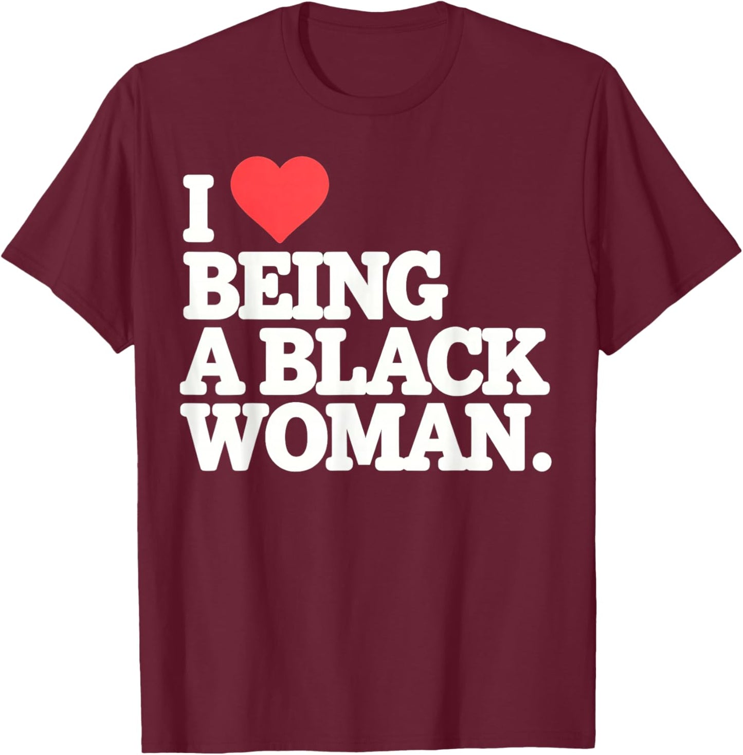 I Love Being Black Woman, I Like to be Black Woman T-Shirt - T-Shirt | Maroon
