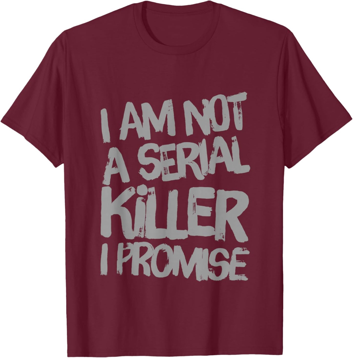 Funny Text Design Of I’m Not A Serial Killer I Promise Funny T-Shirt - T-Shirt | Maroon
