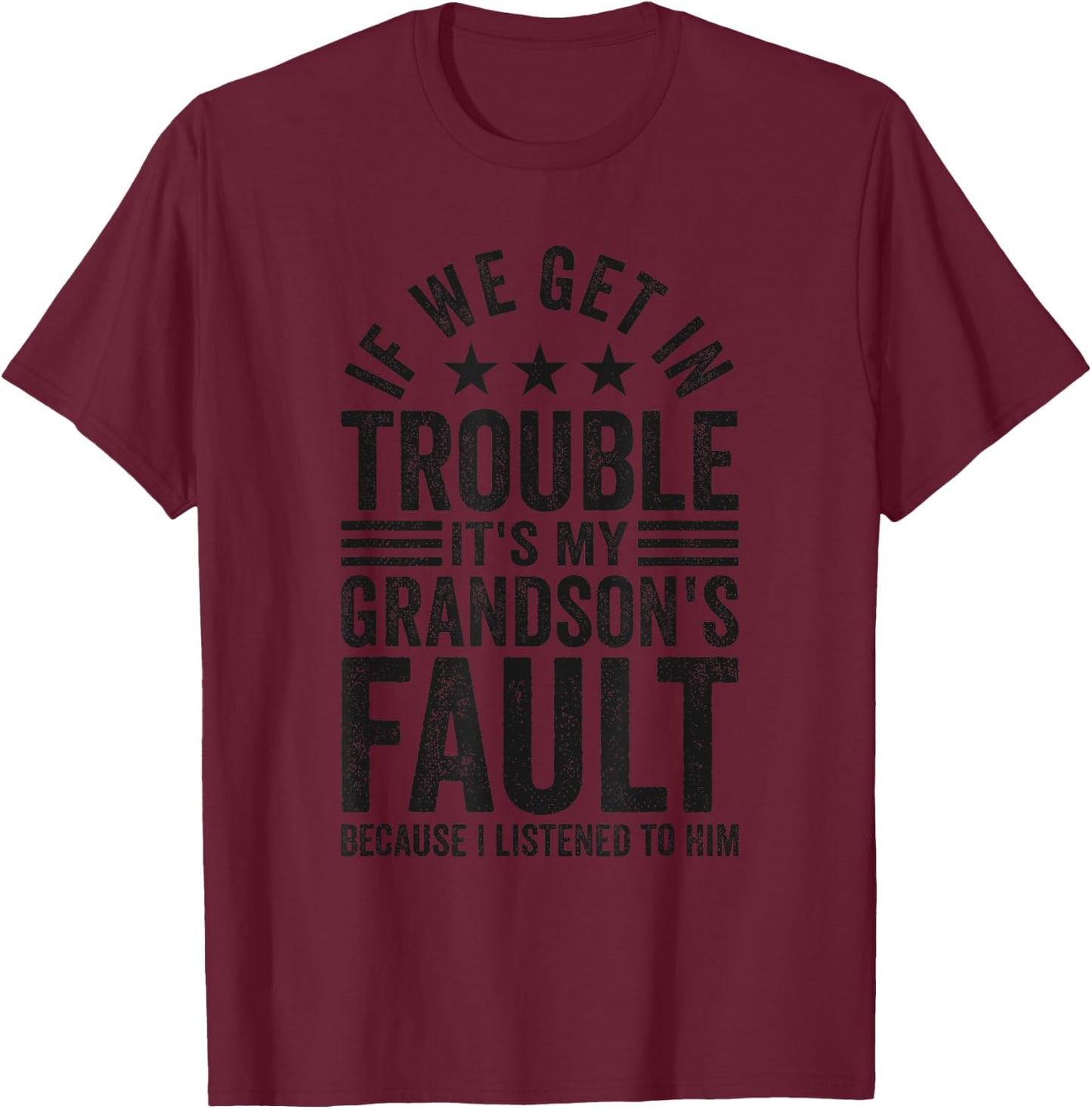 If We Get In Trouble It's My Grandson's Fault Funny Grandad T-Shirt - T-Shirt | Maroon
