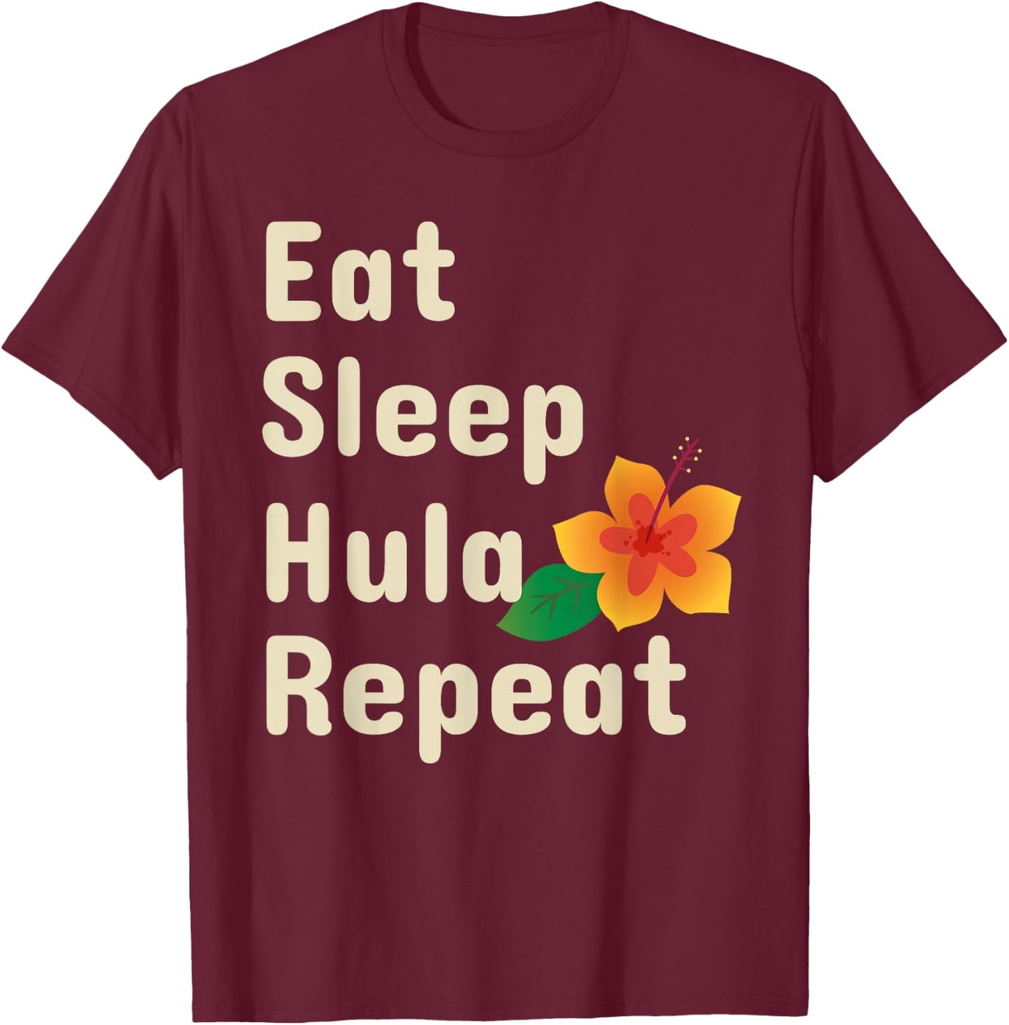 Eat Sleep Hula Repeat Funny Hoop Dancers Shirt T-Shirt - T-Shirt | Maroon