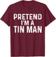 Pretend I'm A Tin Man Halloween Costume T-Shirt - T-Shirt | Maroon