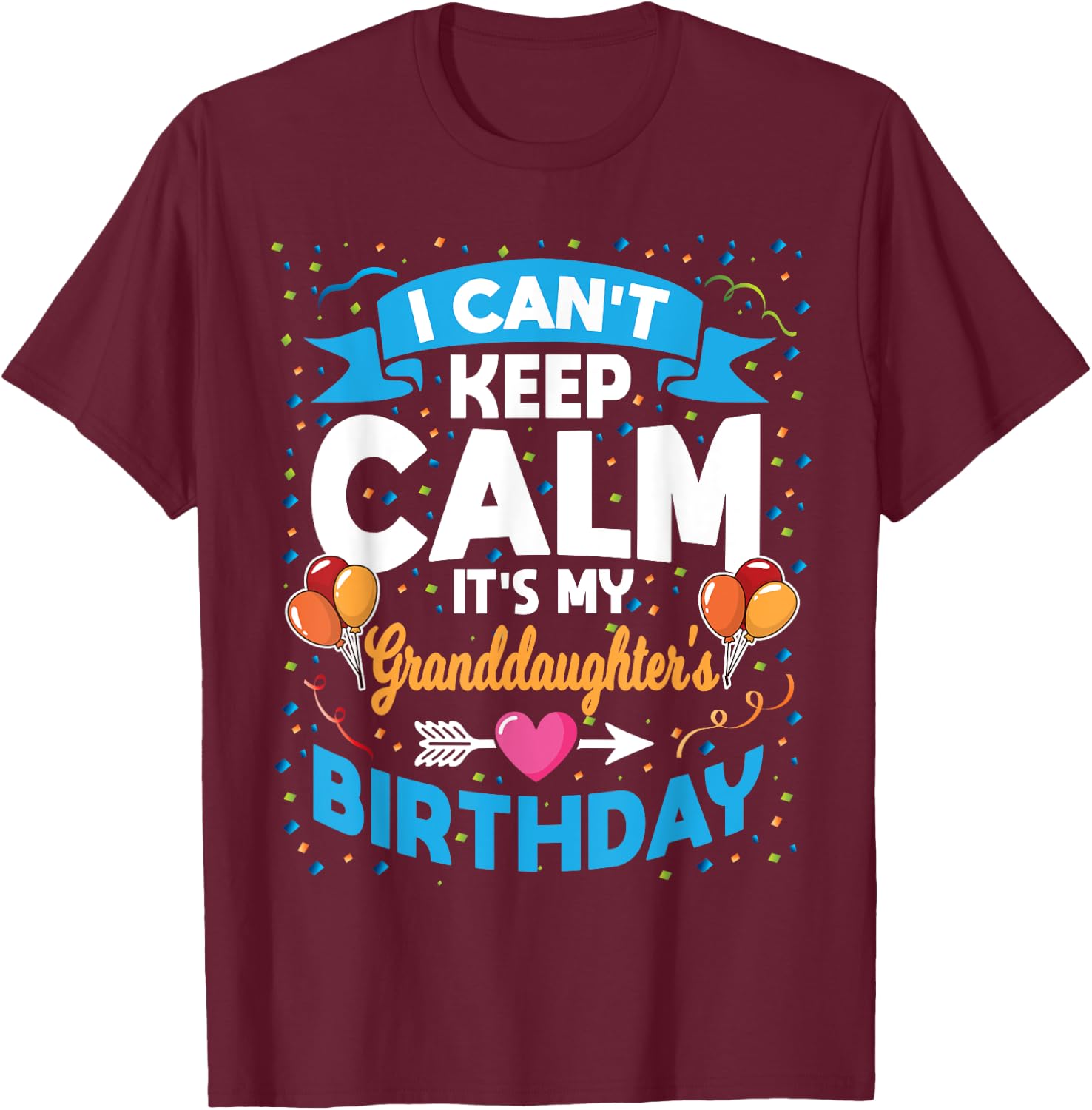 I Can't Keep Calm It's My Granddaughter Birthday T-Shirt - T-Shirt | Maroon