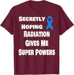 Secretly Hoping Radiation Gives Super Power Prostate Cancer T-Shirt - T-Shirt | Maroon