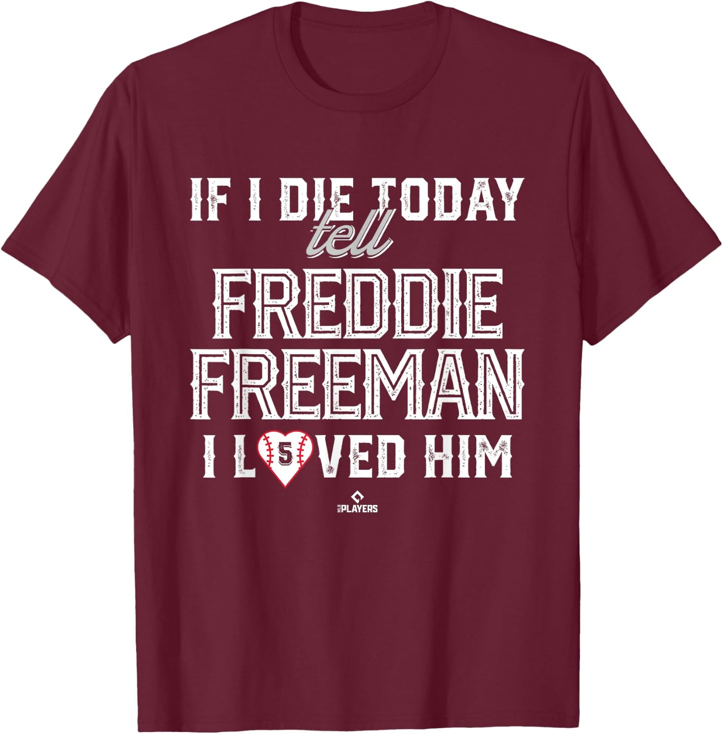 I Loved Him Freddie Freeman T-Shirt - T-Shirt | Maroon