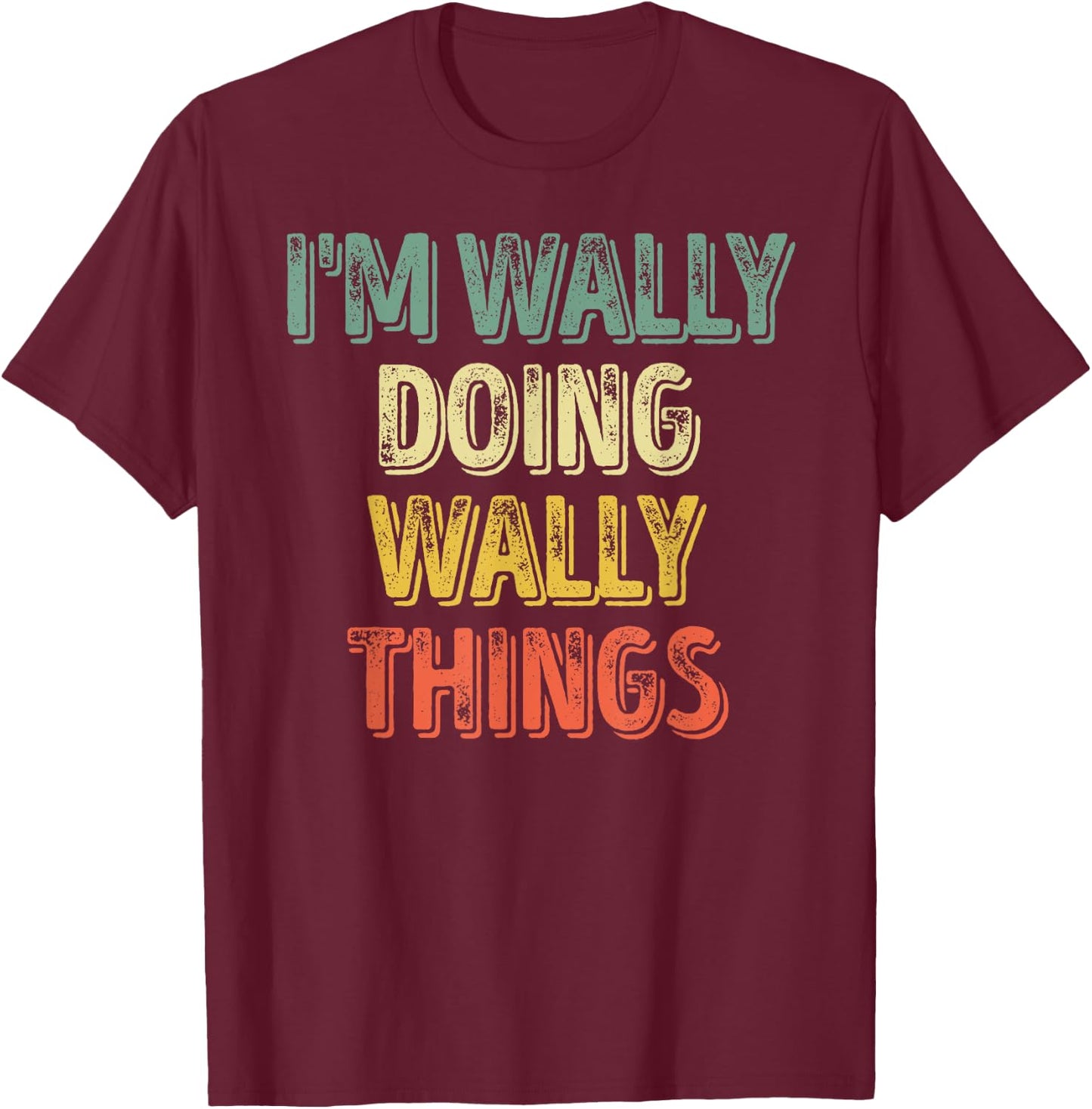 I'm Wally Doing Wally Things Shirt Personalized First Name T-Shirt - T-Shirt | Maroon