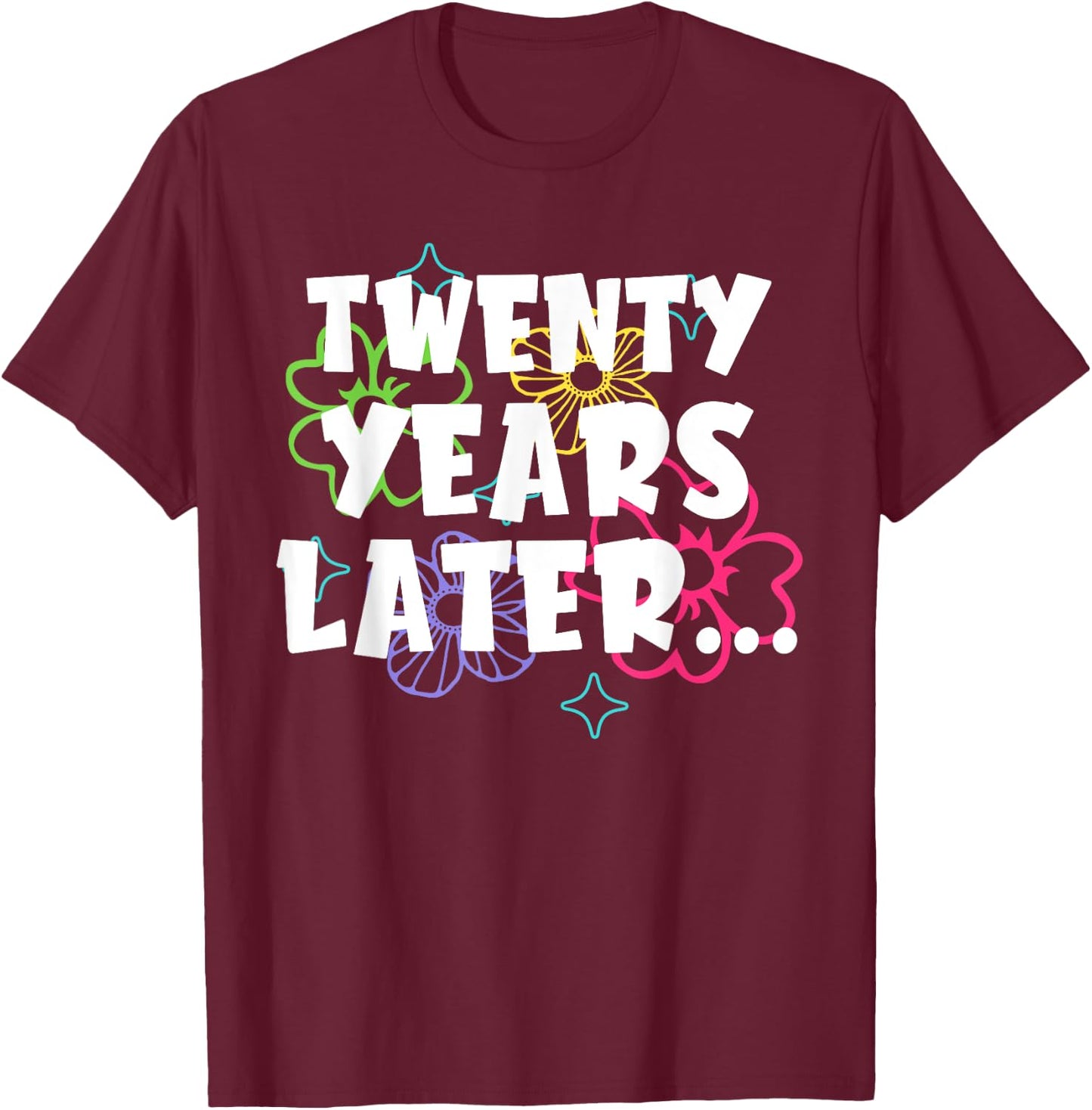 Twenty Years Later Funny Meme 20 Year Old 20th Birthday T-Shirt - T-Shirt | Maroon