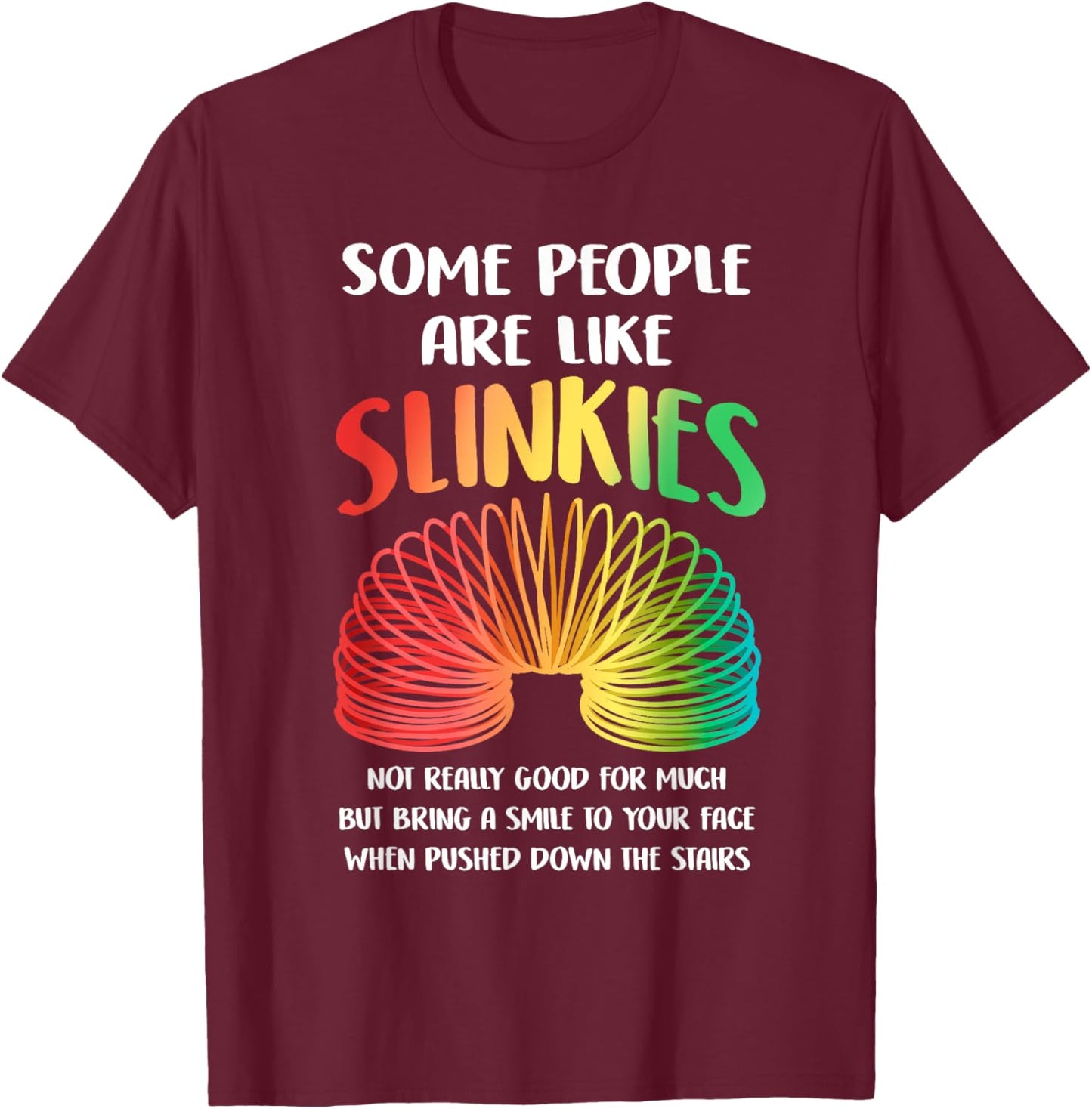 Sarcastic Some People Are Like Slinkies Funny Quote Slinky T-Shirt - T-Shirt | Maroon