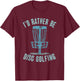 Id Rather Be Disc Golfing, Funny Vintage Disc Golf T-Shirt - T-Shirt | Maroon