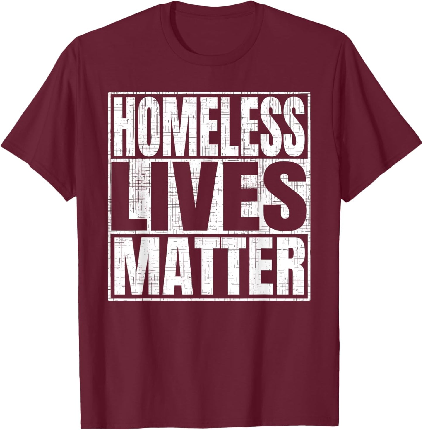 Homeless Lives Matter T-Shirt - T-Shirt | Maroon