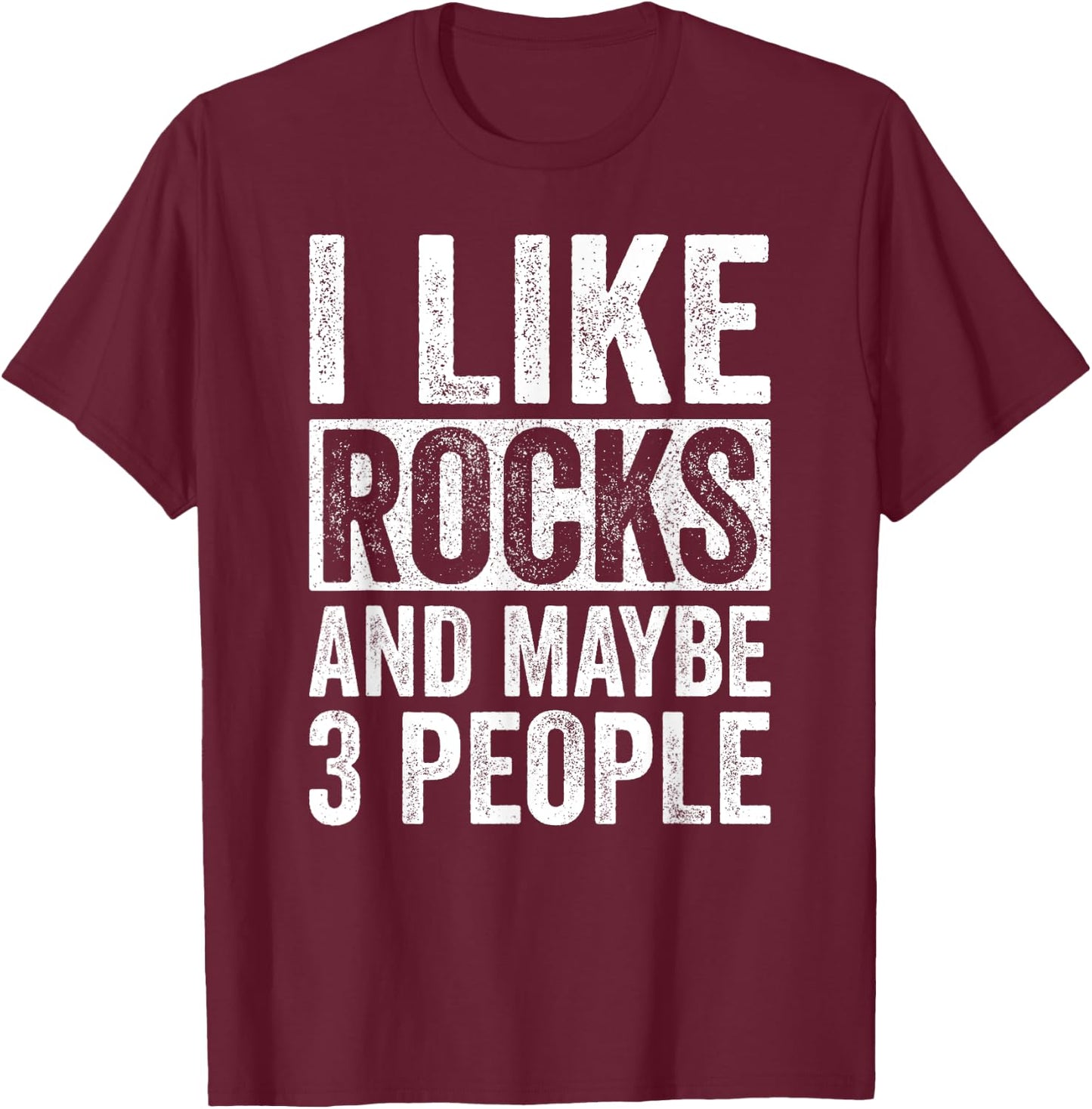 I Like Rocks And Maybe 3 People Funny Geologist Rockhounding T-Shirt - T-Shirt | Maroon