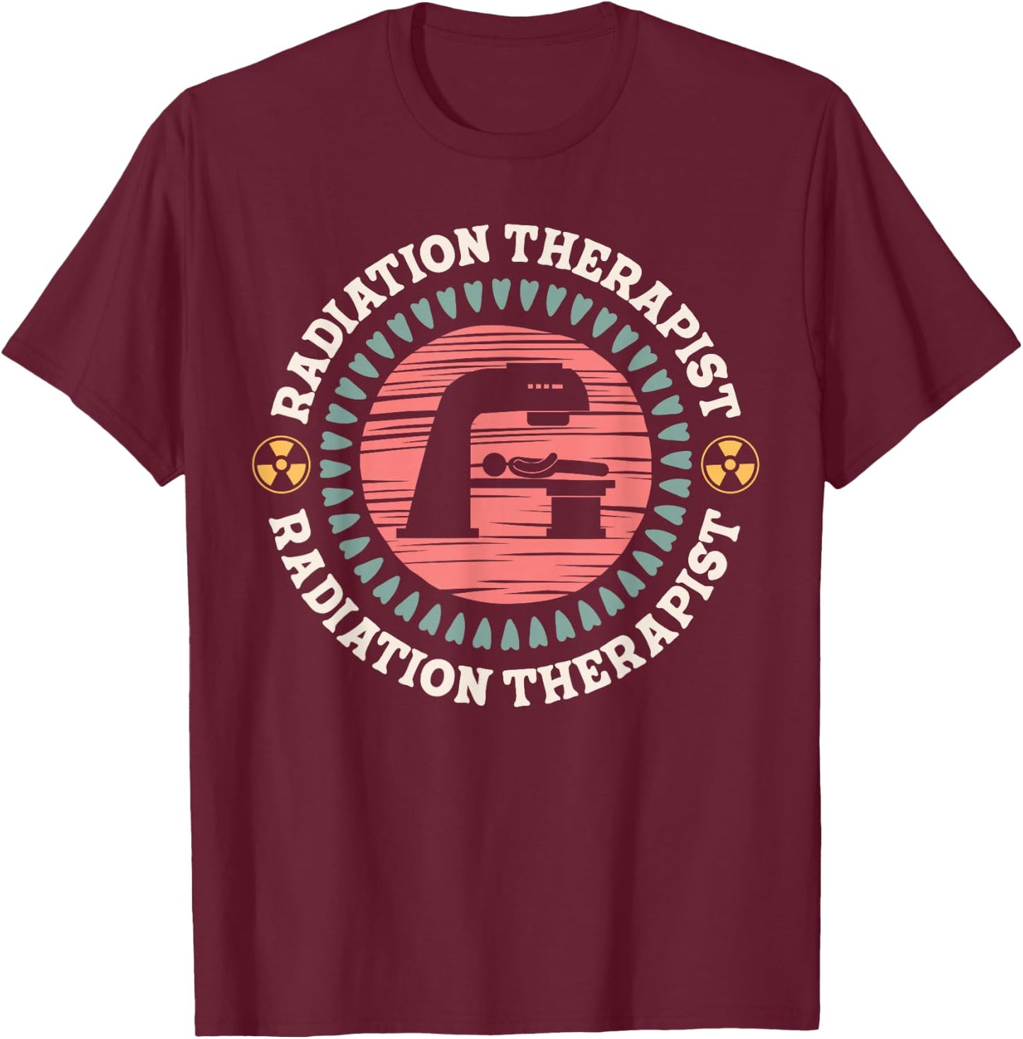 Radiation Therapist Appreciation Radiation Therapy T-Shirt - T-Shirt | Maroon
