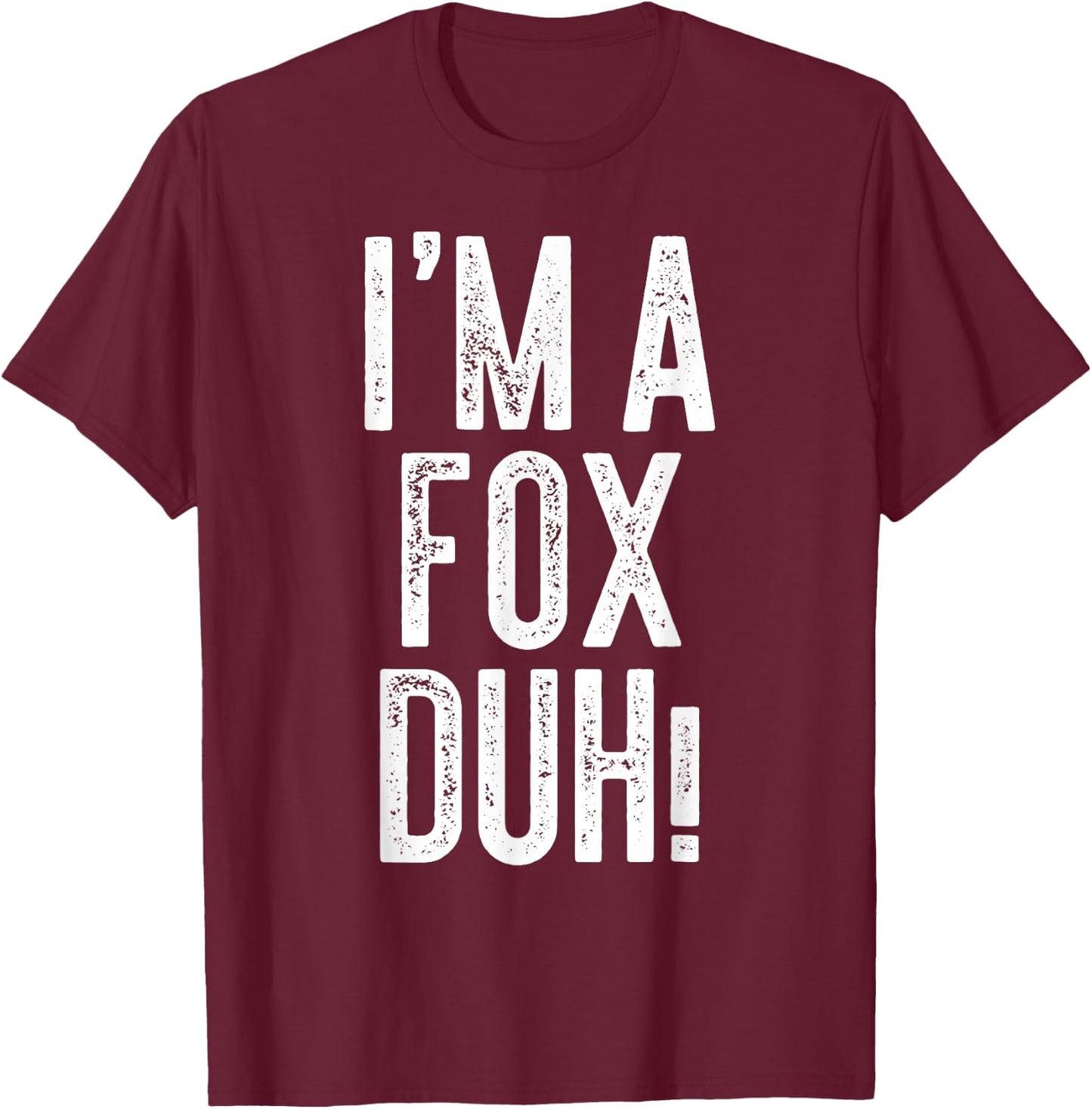 I'm A Fox Duh! Shirt Adult Kids Fox Costume T-Shirt - T-Shirt | Maroon