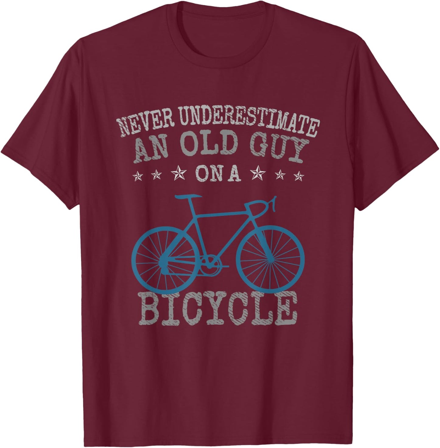 Never Underestimate an Old Guy On a Bicycle | Bike Lovers T-Shirt - T-Shirt | Maroon