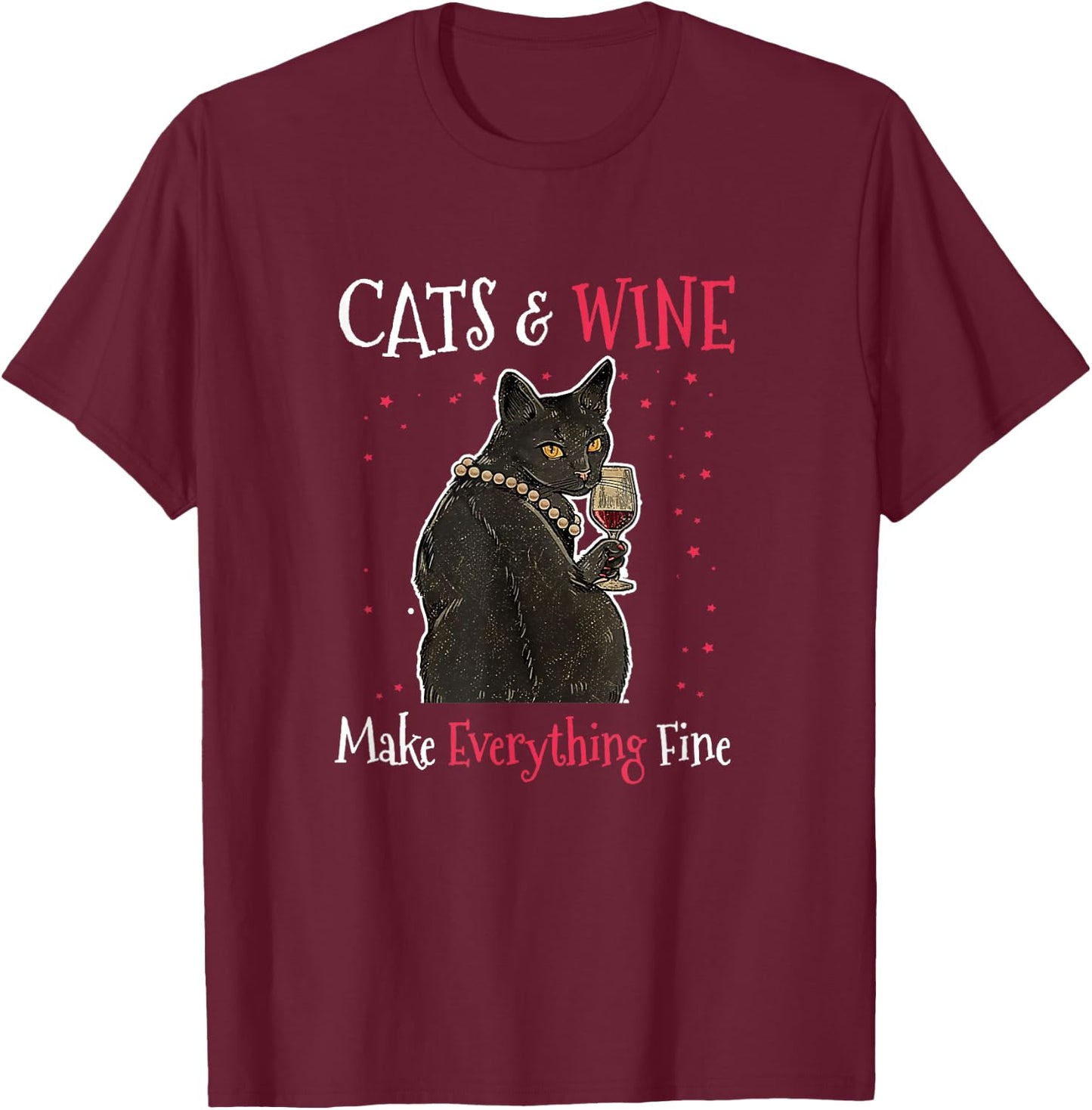Sarcastic Cats and Wine Make Everything Fine Drinking Lovers T-Shirt - T-Shirt | Maroon
