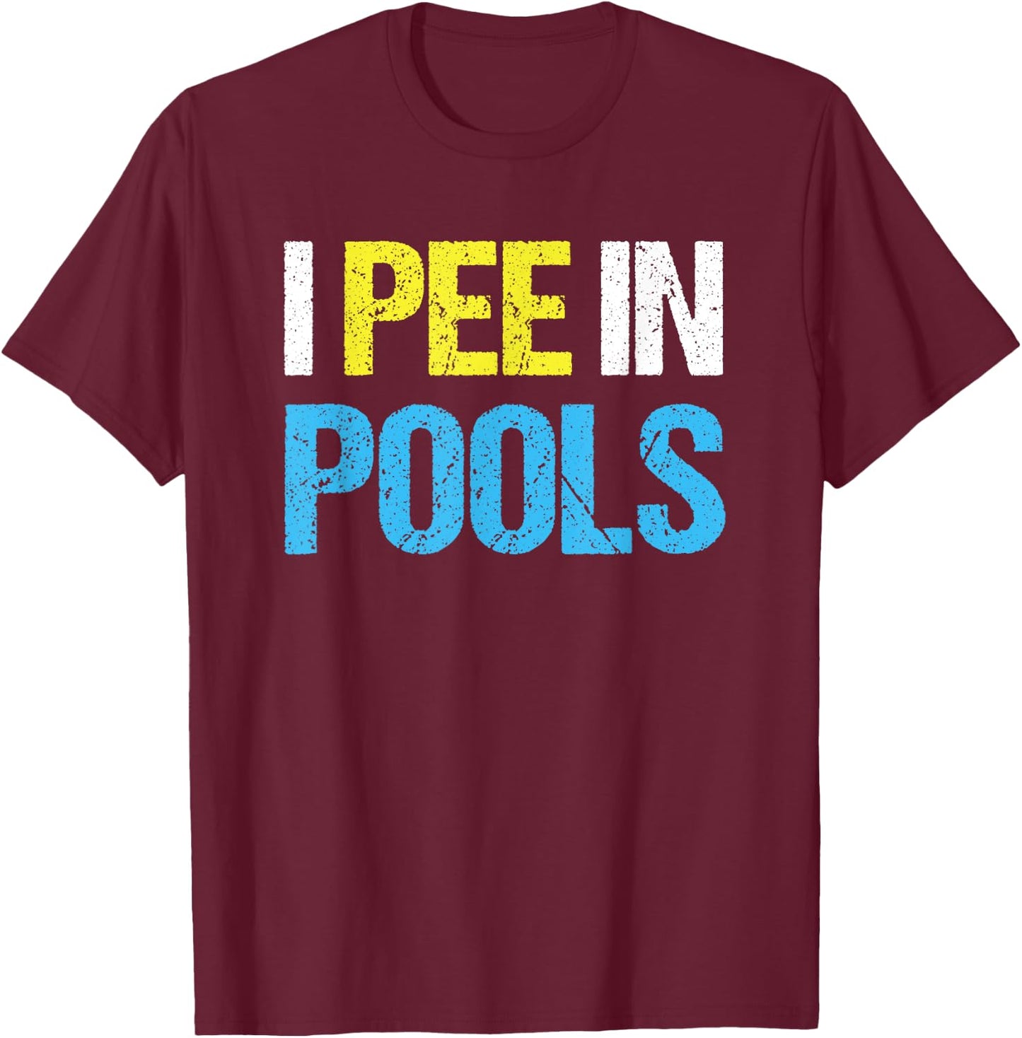 I Pee In Pools Funny Swimming Pool T-Shirt - T-Shirt | Maroon