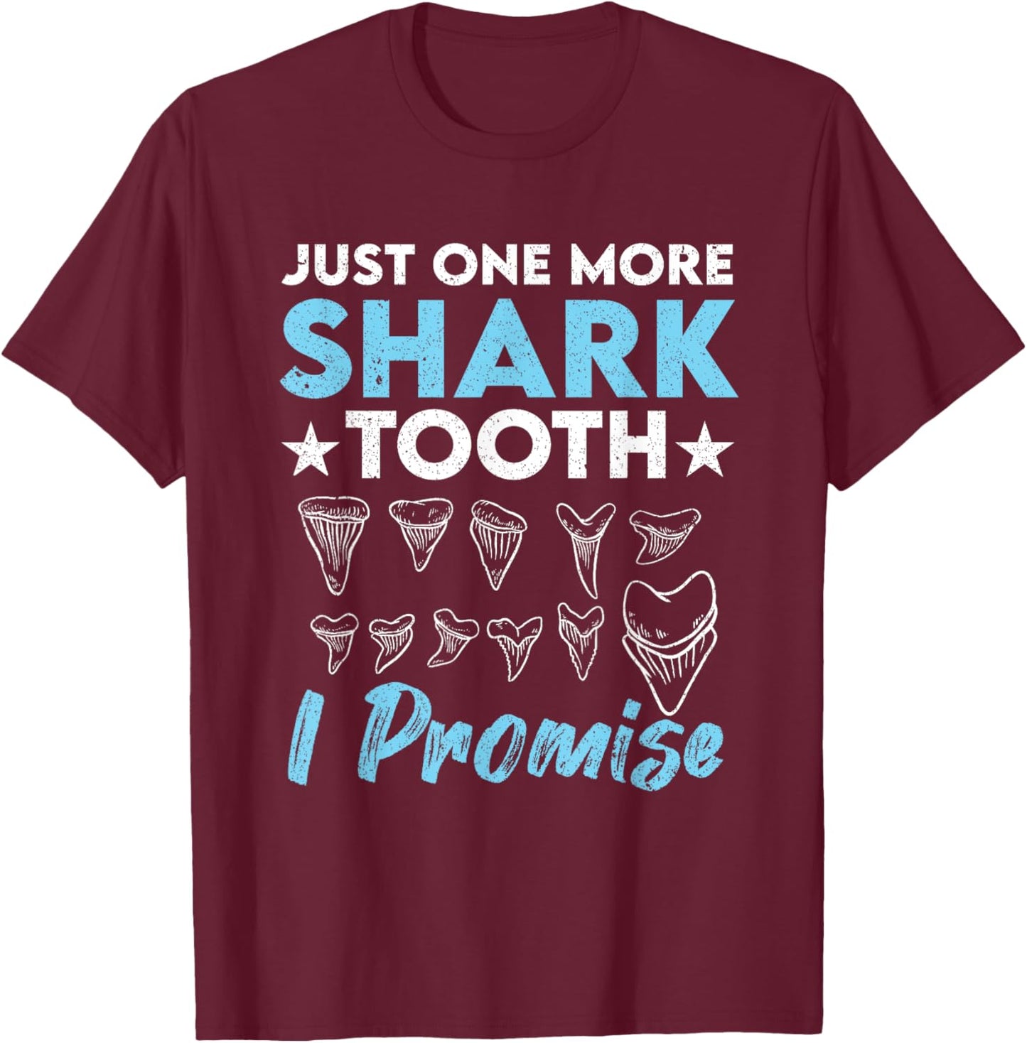 Just One More Shark Tooth I Promise Funny Fossil Hunting T-Shirt - T-Shirt | Maroon