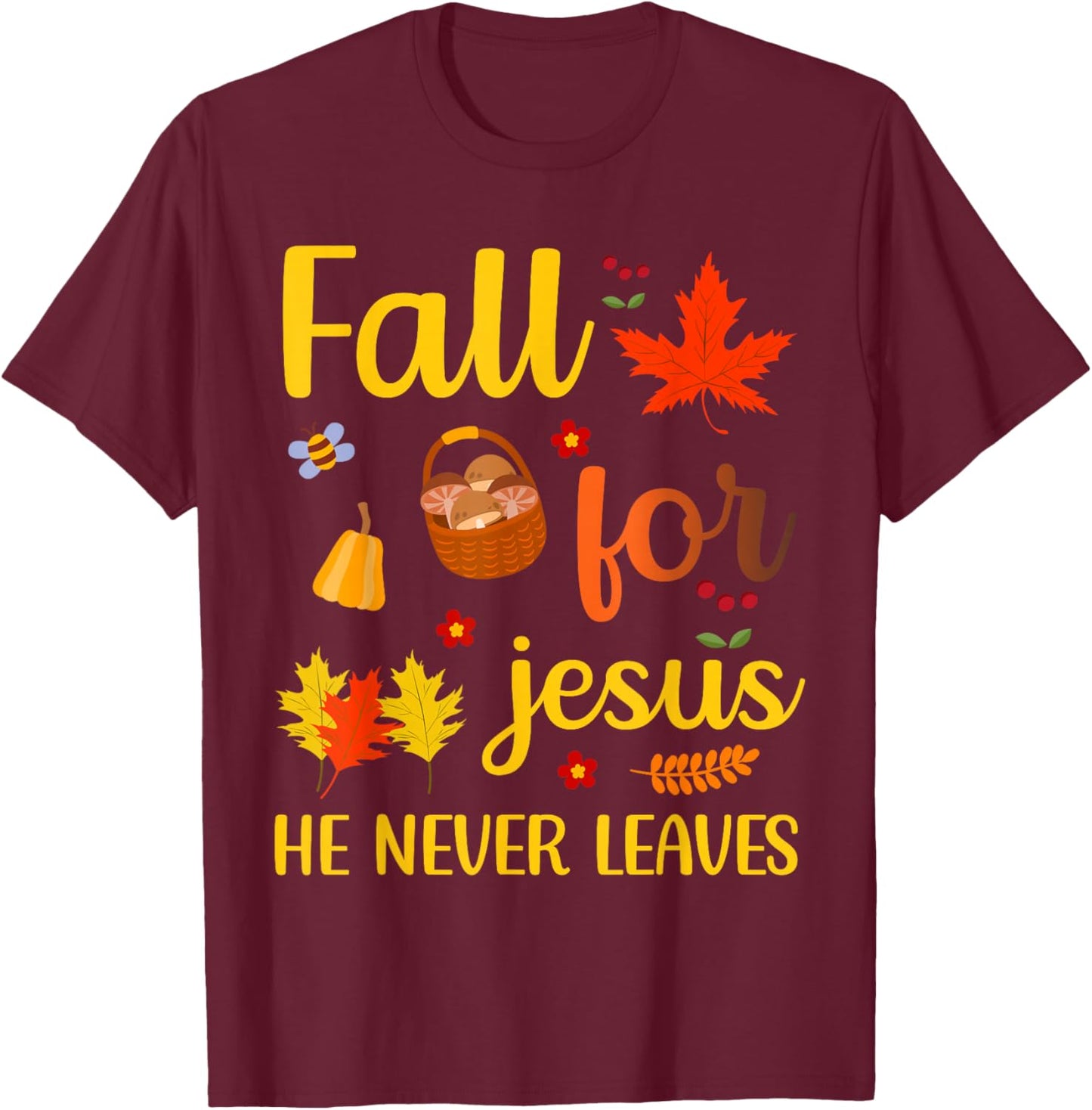 Christian Lover Thanksgiving Fall for Jesus He Never Leaves T-Shirt - T-Shirt | Maroon