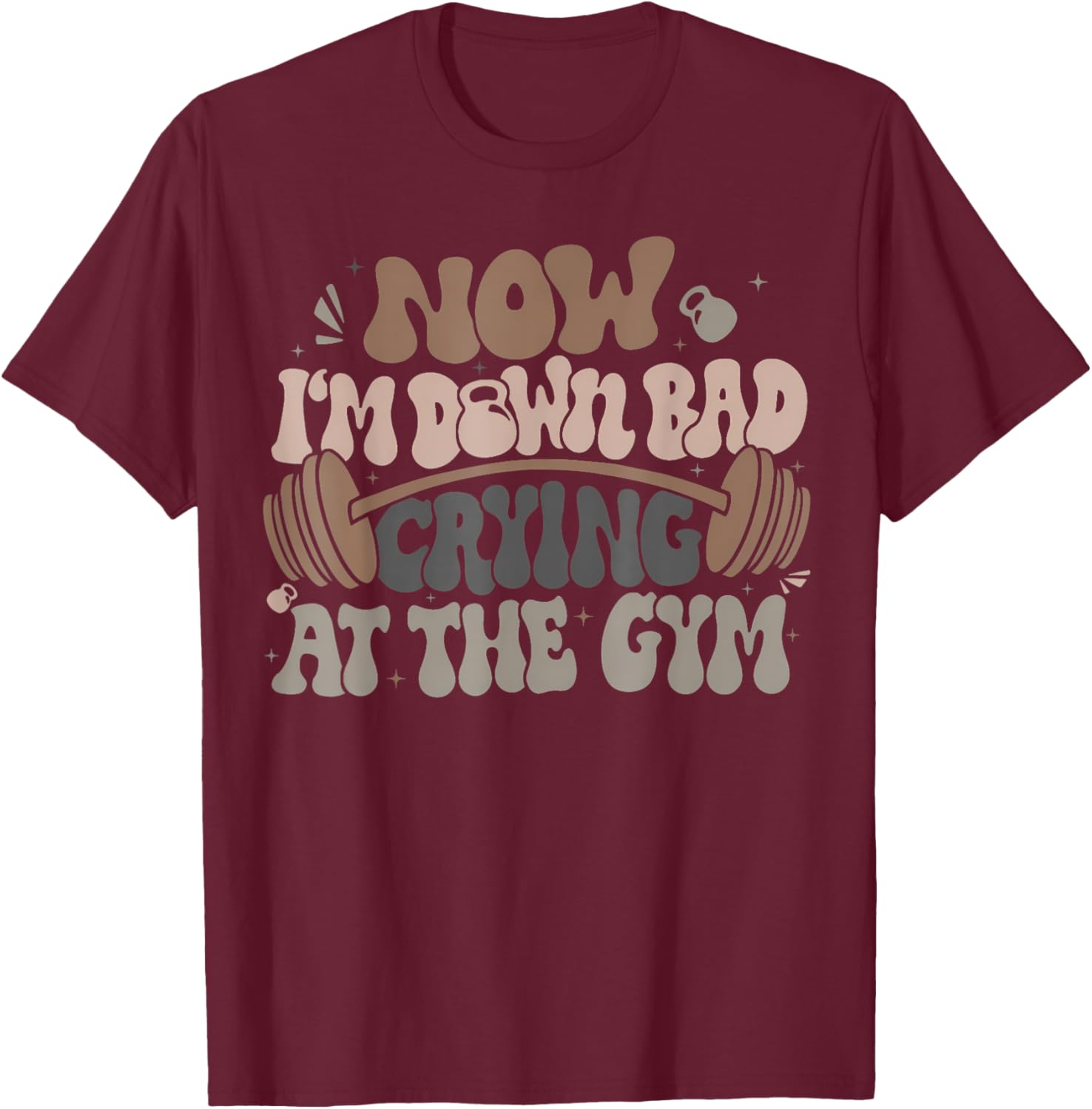 Funny Now I'M Down Bad Crying At The Gym Men Women T-Shirt - T-Shirt | Maroon