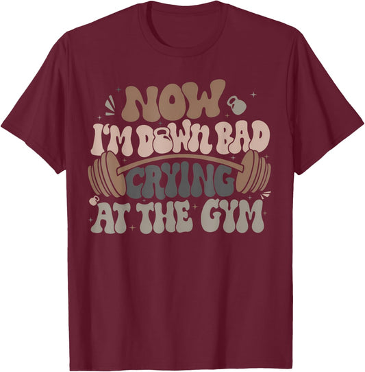 Funny Now I'M Down Bad Crying At The Gym Men Women T-Shirt - T-Shirt | Maroon