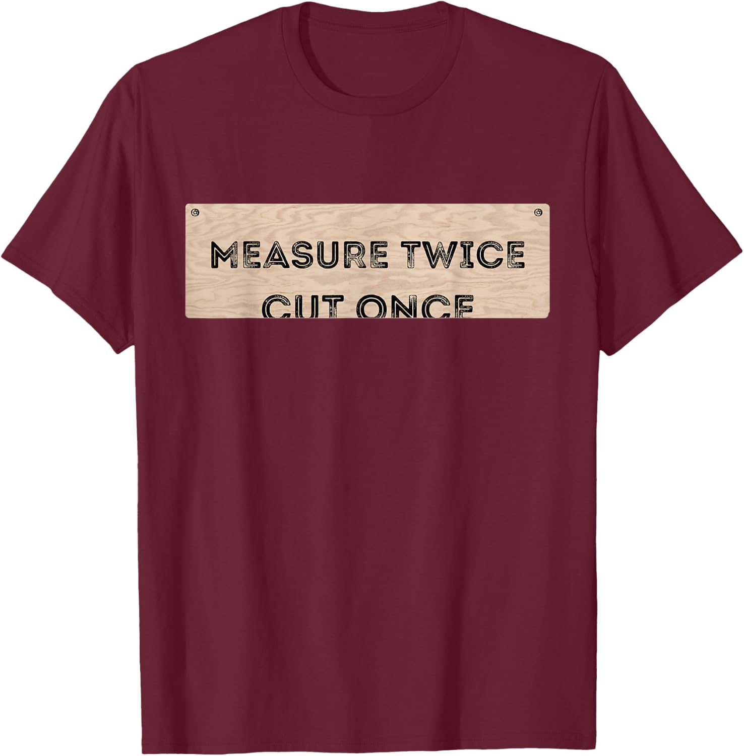 Funny DIY Shirt Cut Once Measure Twice Handyman Gifts T-Shirt - T-Shirt | Maroon