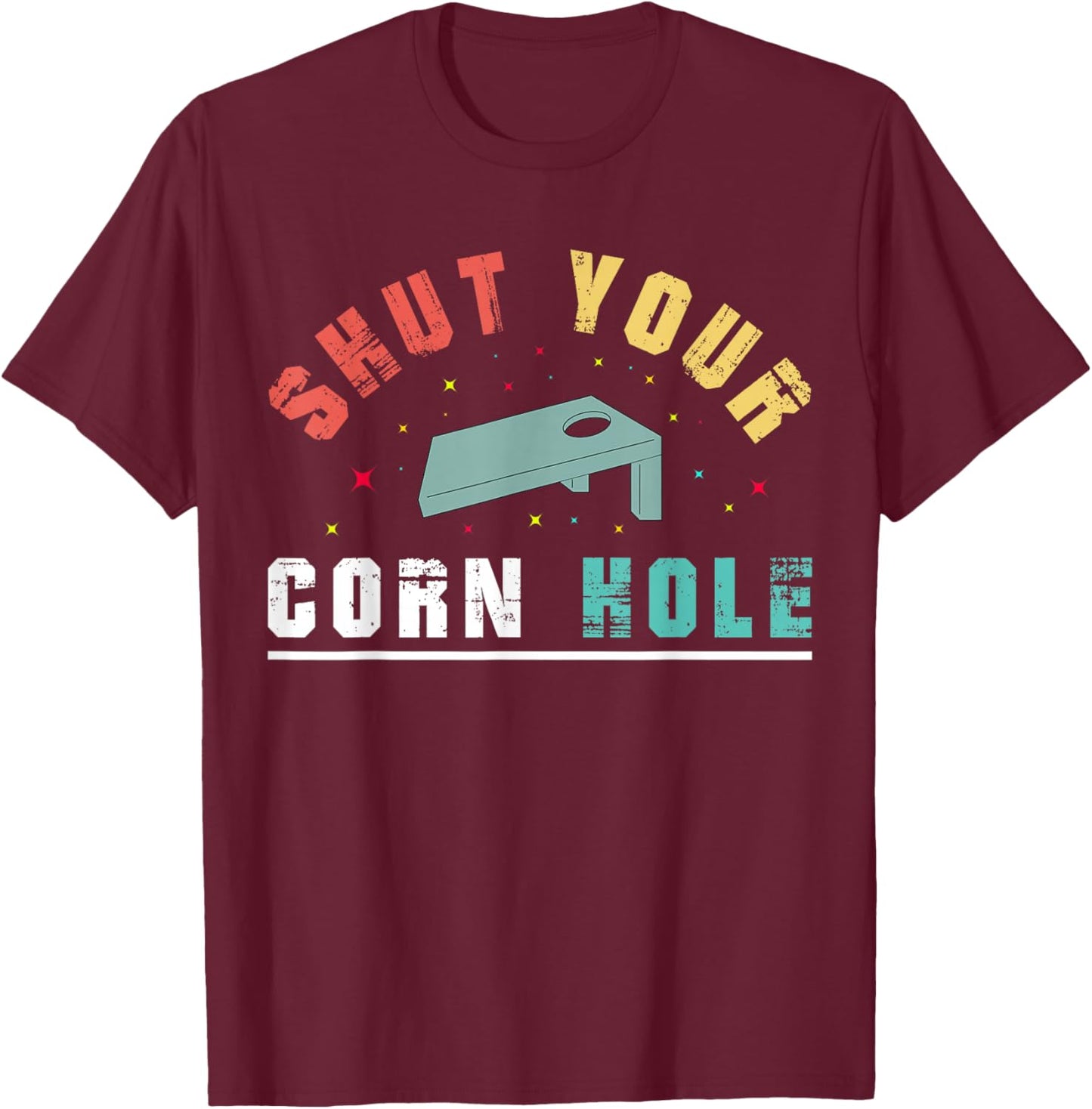 Shut Your Cornhole T-Shirt - T-Shirt | Maroon