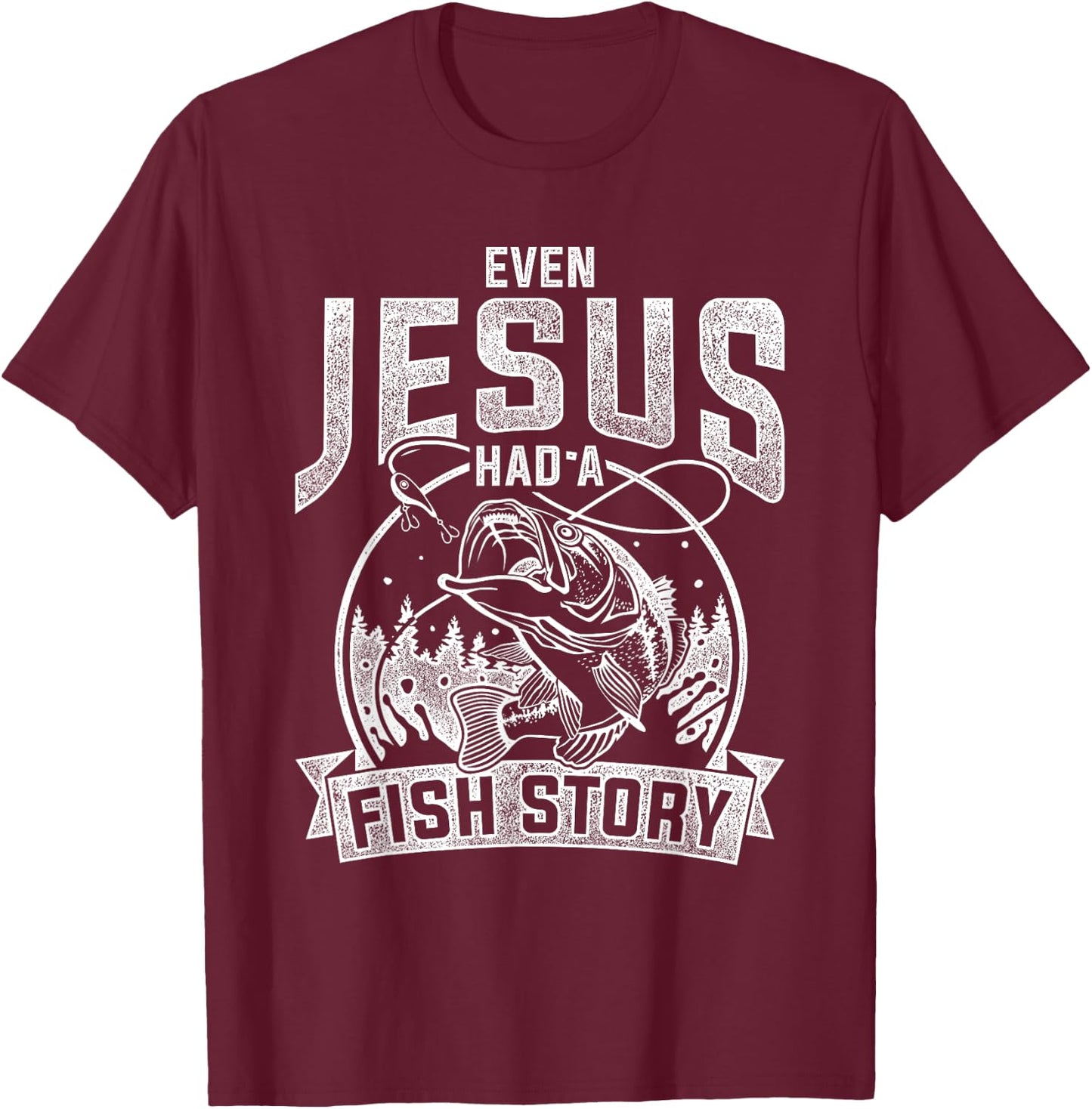 Even Jesus Had A Fish Story Jesus T-Shirt - T-Shirt | Maroon