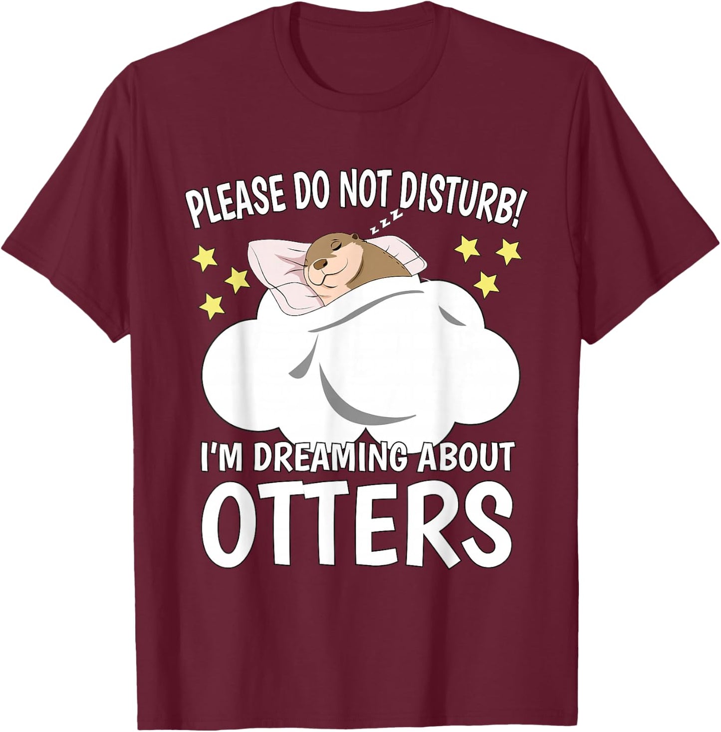 I'm Dreaming About Sleeping Shirt Naps PJ Pajama Sea Otter T-Shirt - T-Shirt | Maroon