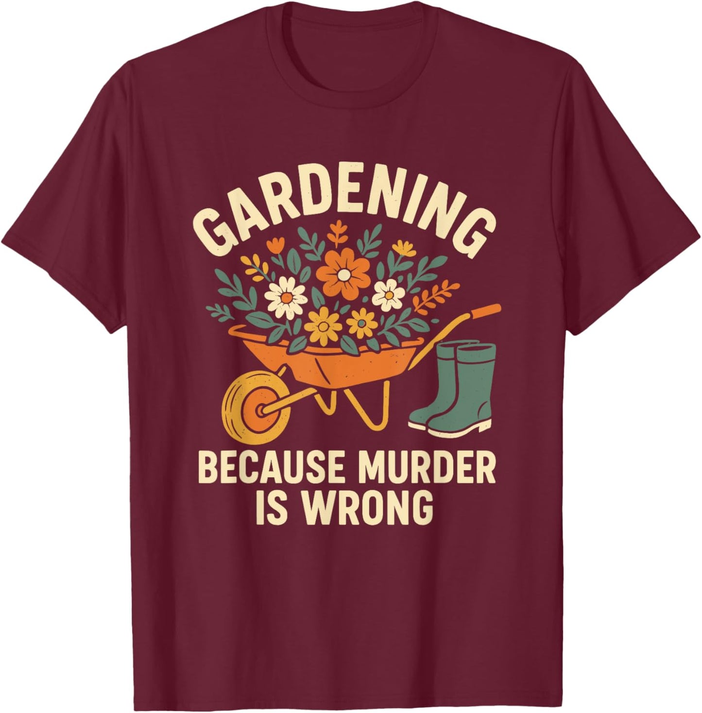 Gardening Because Murder Is Wrong Funny Vintage Floral T-Shirt - T-Shirt | Maroon