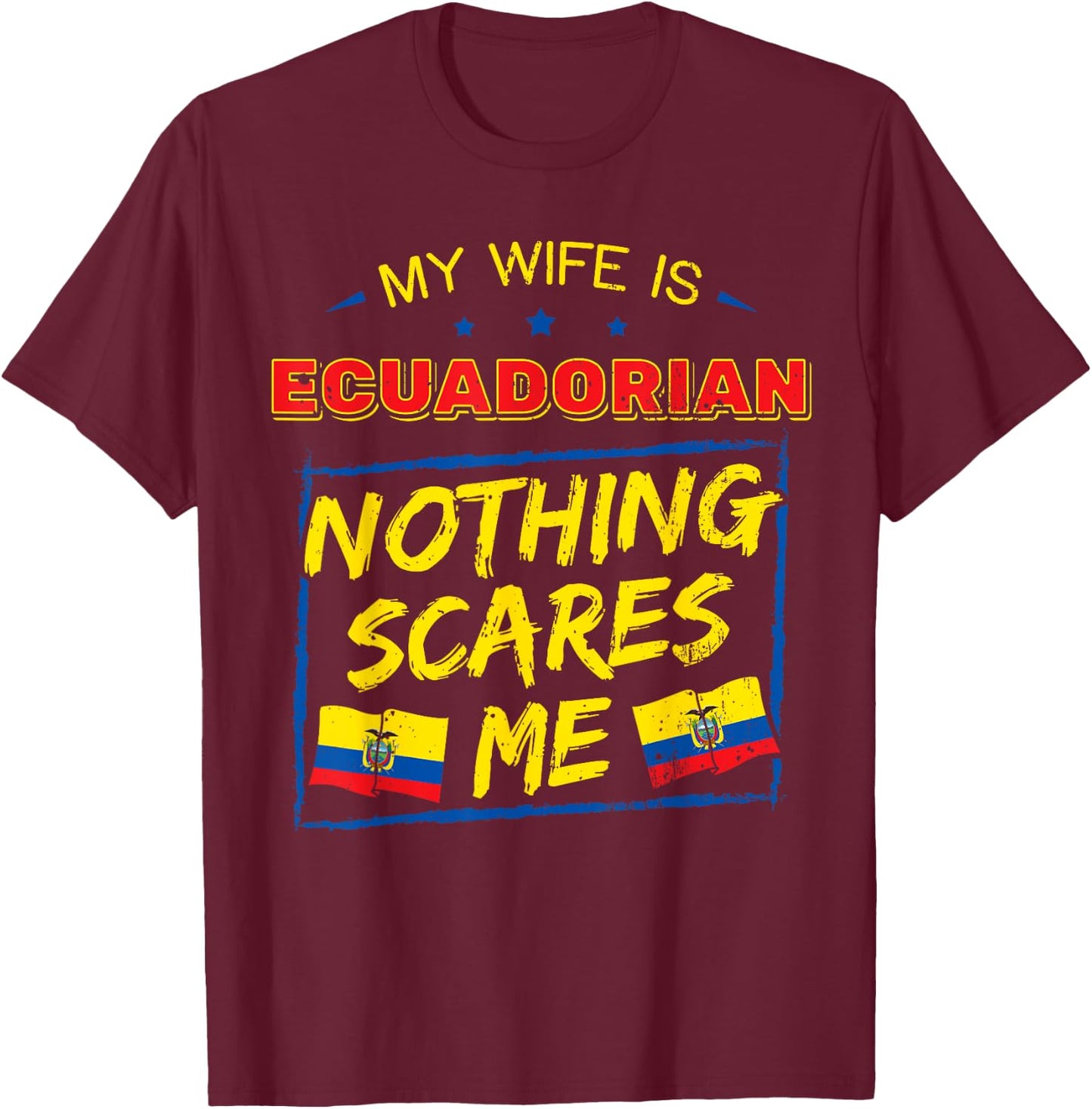 My Wife Is Ecuadorian Republic of Ecuador Roots Flag Pride T-Shirt - T-Shirt | Maroon
