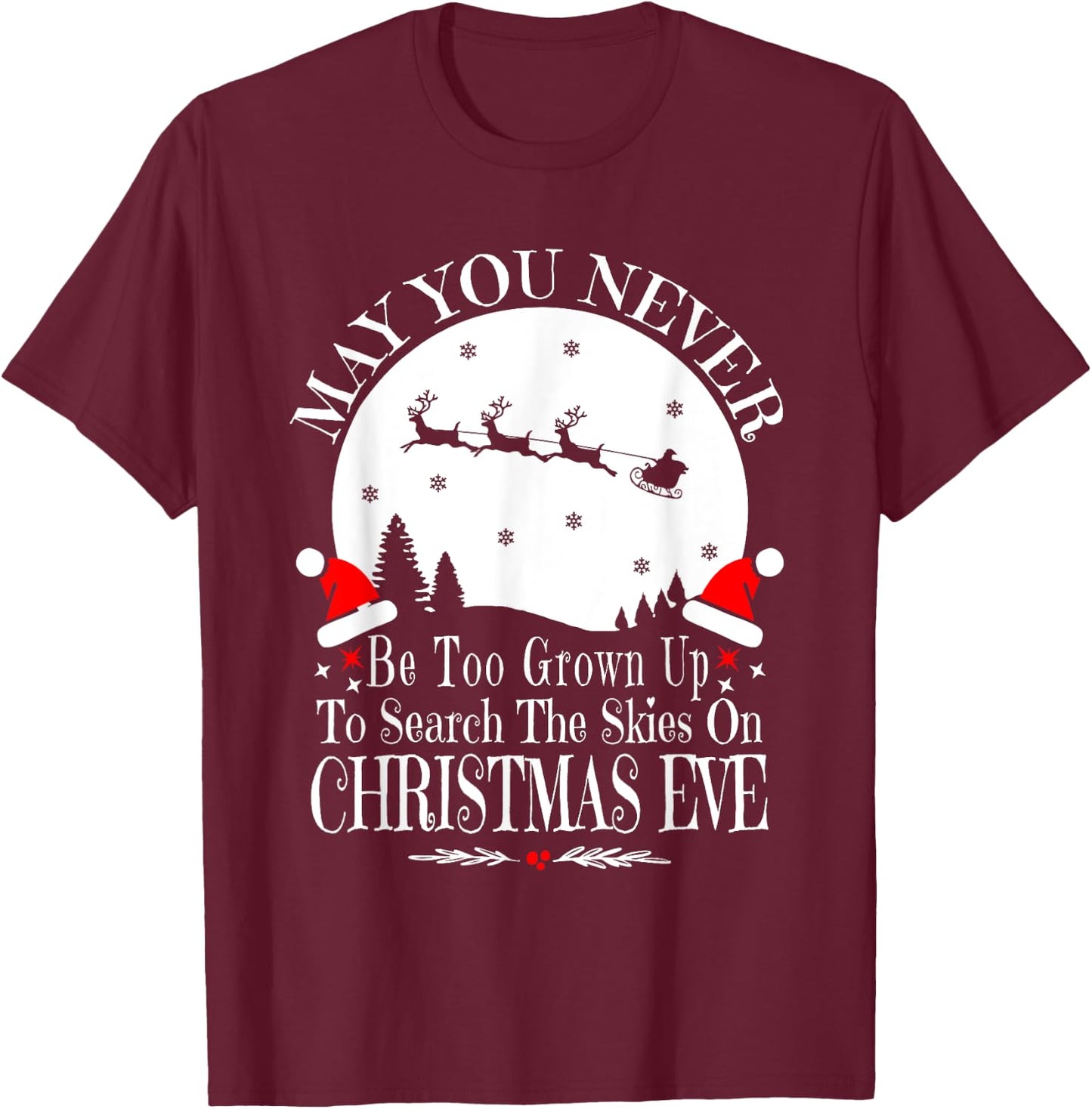 May You Never Be Too Grown Up Search The Skies Christmas Eve T-Shirt - T-Shirt | Maroon