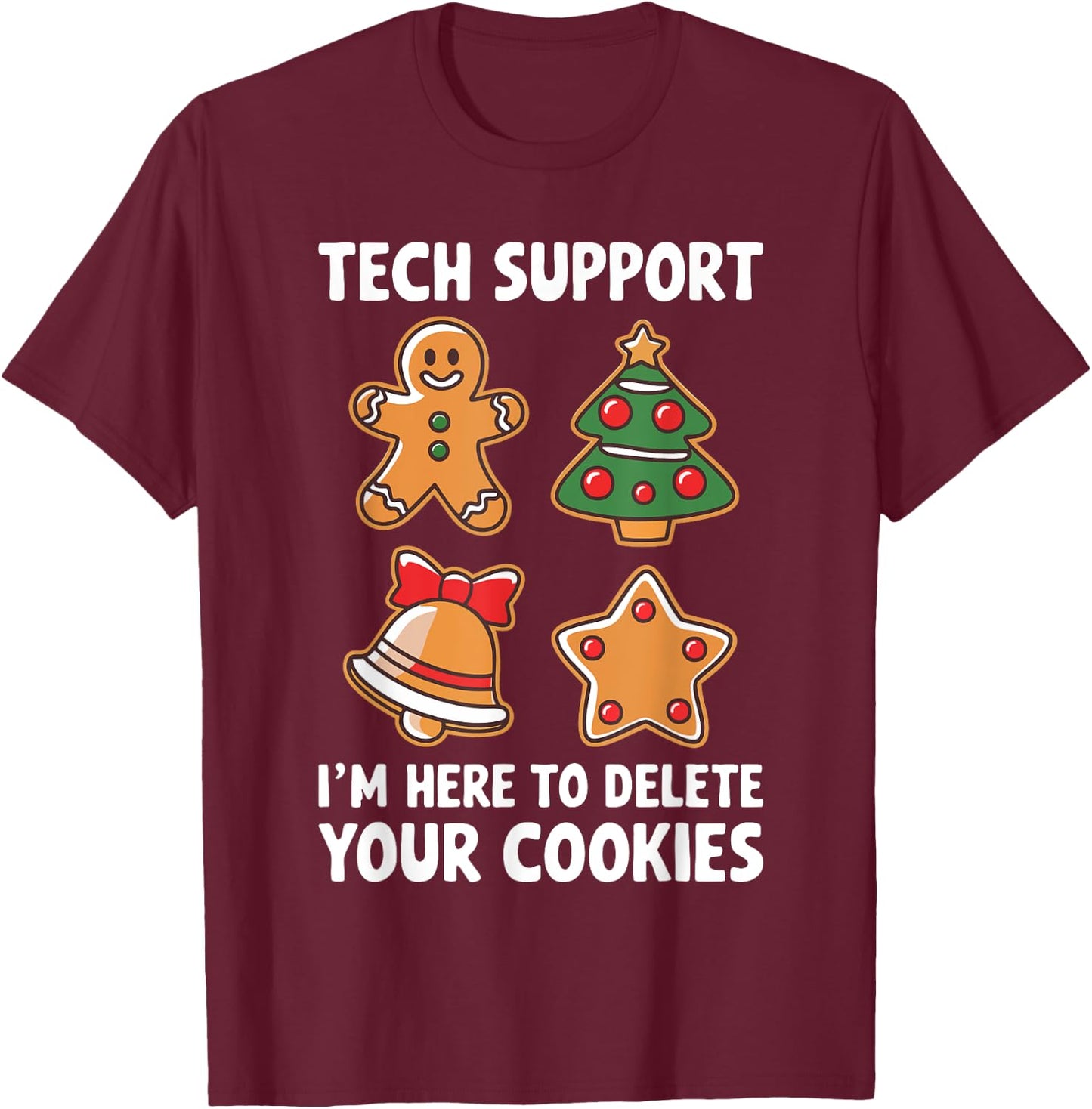 Tech Support I'm Here To Delete Your Cookies Shirt Christmas T-Shirt - T-Shirt | Maroon