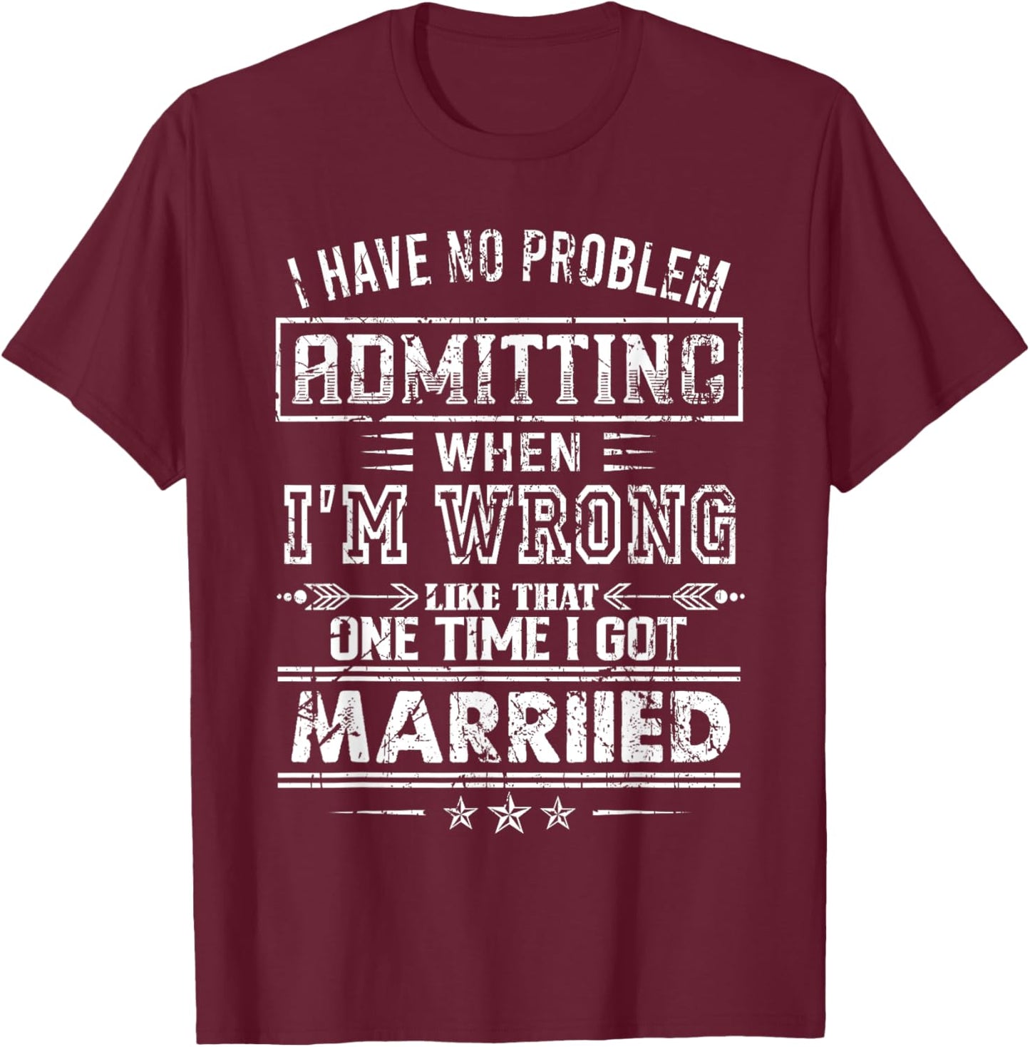 I Have No Problem Admitting When I'm Wrong T-Shirt - T-Shirt | Maroon