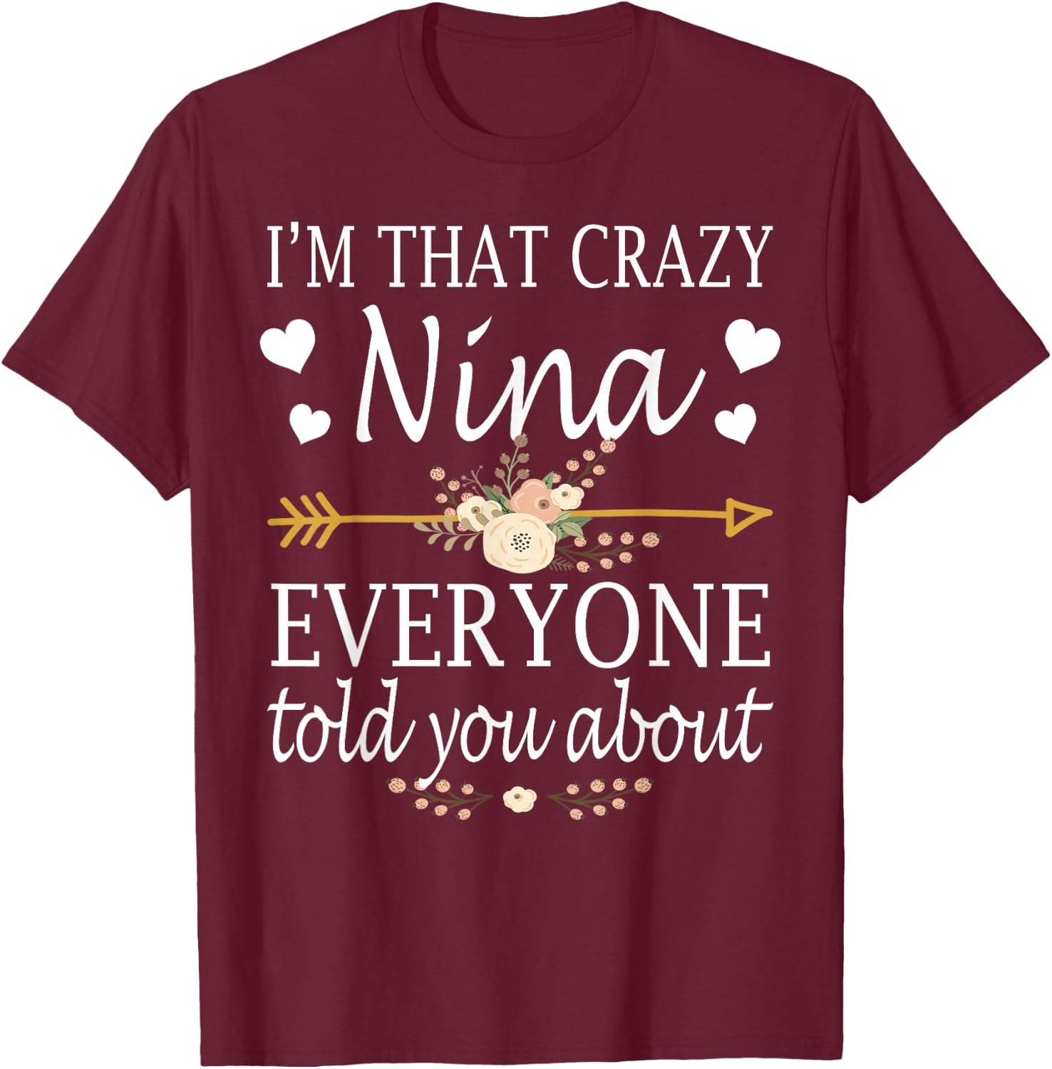 I'm That Crazy Nina Everyone Told You About Mother's Day T-Shirt - T-Shirt | Maroon