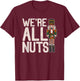 We're All Nuts Funny Christmas Soldier Nutcracker Joke Xmas T-Shirt - T-Shirt | Maroon