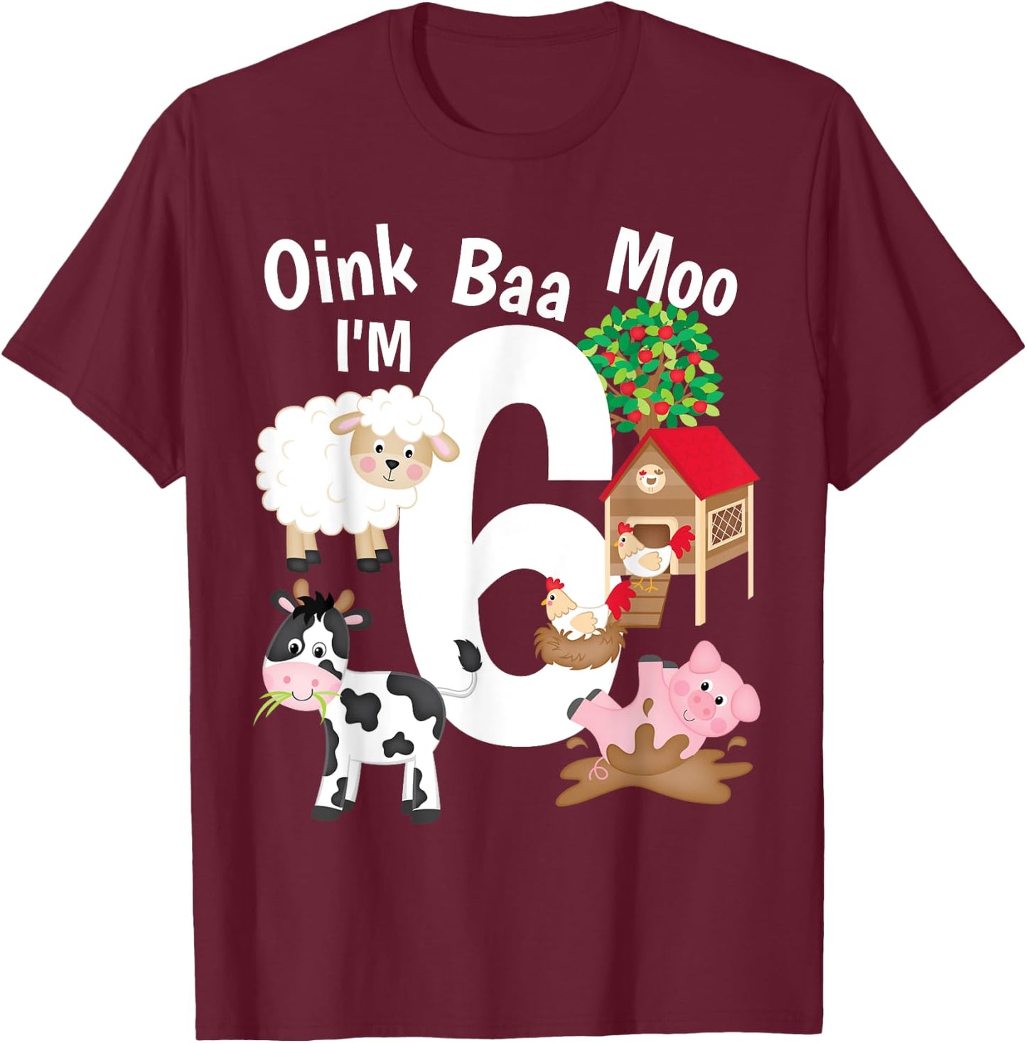 Oink Baa Moo I'm 6 Farm Theme Farm Animals 6th Birthday Gift T-Shirt - T-Shirt | Maroon