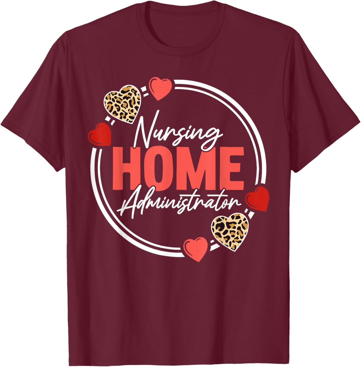 Nursing Home Administrator Heart Leopard T-Shirt - T-Shirt | Maroon