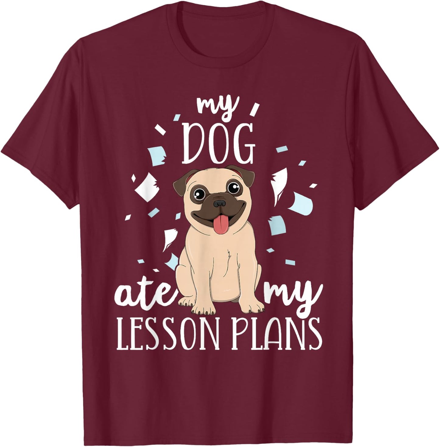 My Dog Ate My Lesson Plans Teacher Appreciation Pug Gift Men Women Kids T-Shirt - T-Shirt | Maroon