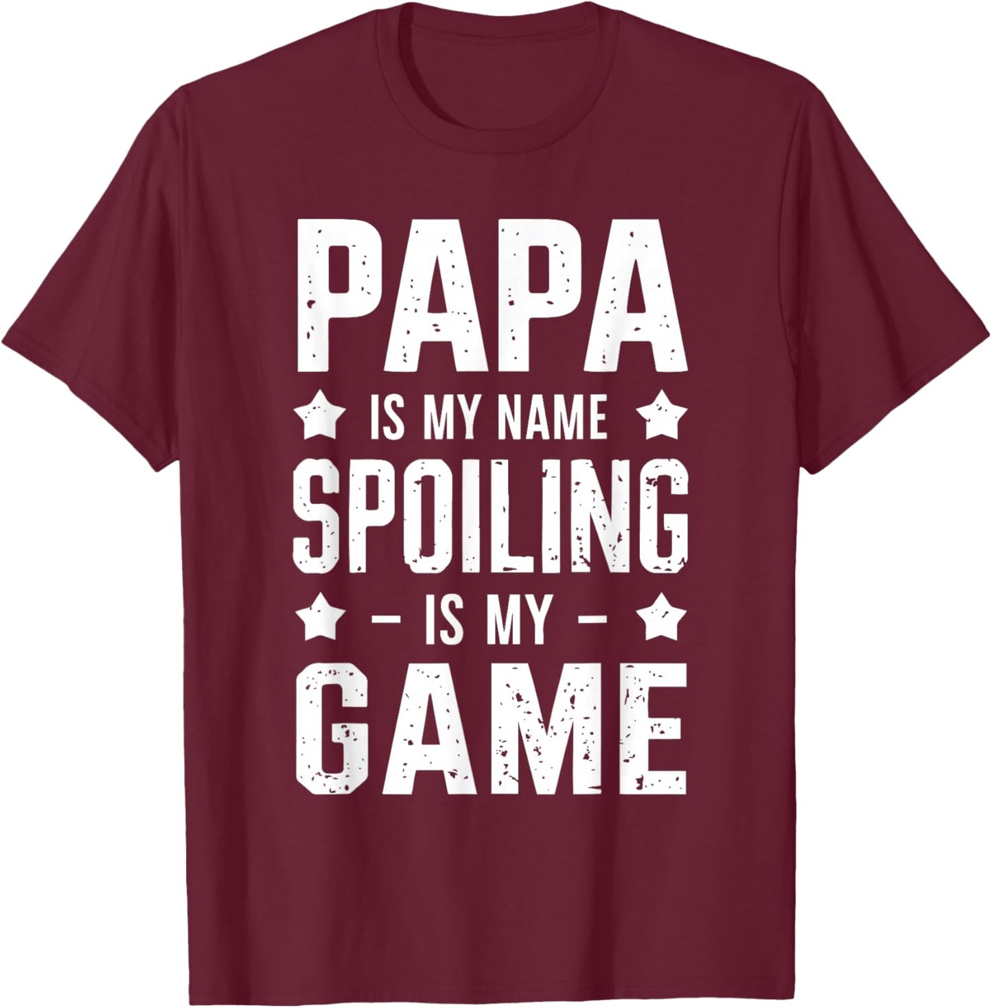 Papa Is My Name Spoiling Is My Game T-Shirt - T-Shirt | Maroon