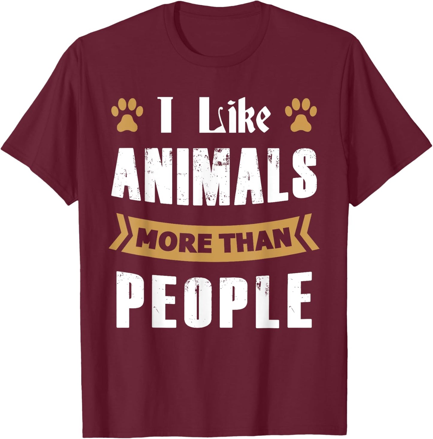 I Like Animals More Than People Funny Animal Lover's T-Shirt - T-Shirt | Maroon
