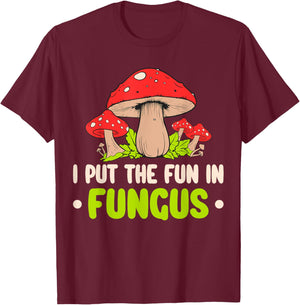 I Put The Fun In Fungus T-Shirt - T-Shirt | Maroon