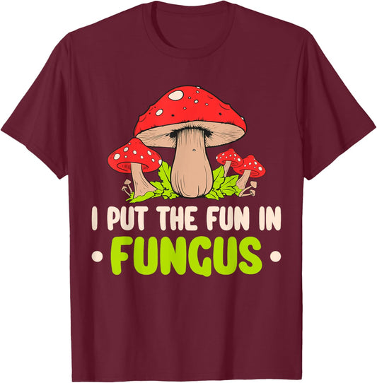I Put The Fun In Fungus T-Shirt - T-Shirt | Maroon
