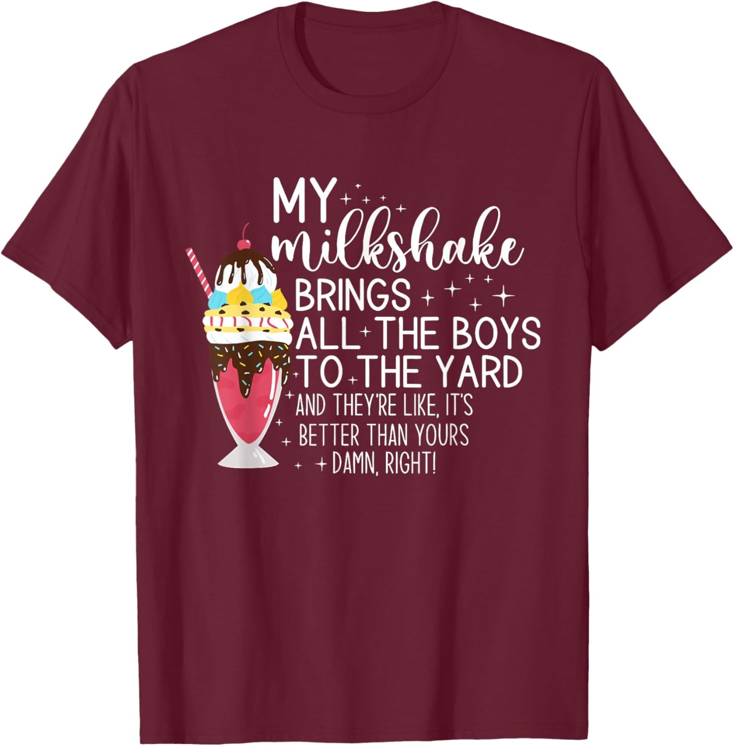 My Milkshake Brings All The Boys To The Yard Funny Quote T-Shirt - T-Shirt | Maroon