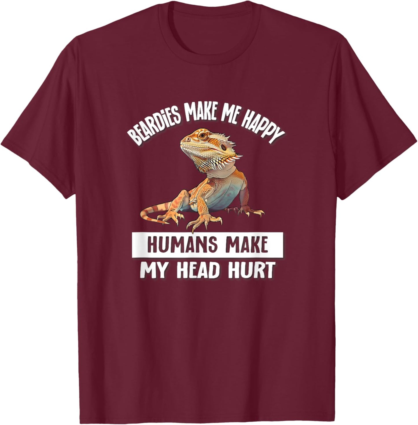 Tiny Dinosaur Humans Hurt Head Happy Bearded Dragon Lover T-Shirt - T-Shirt | Maroon
